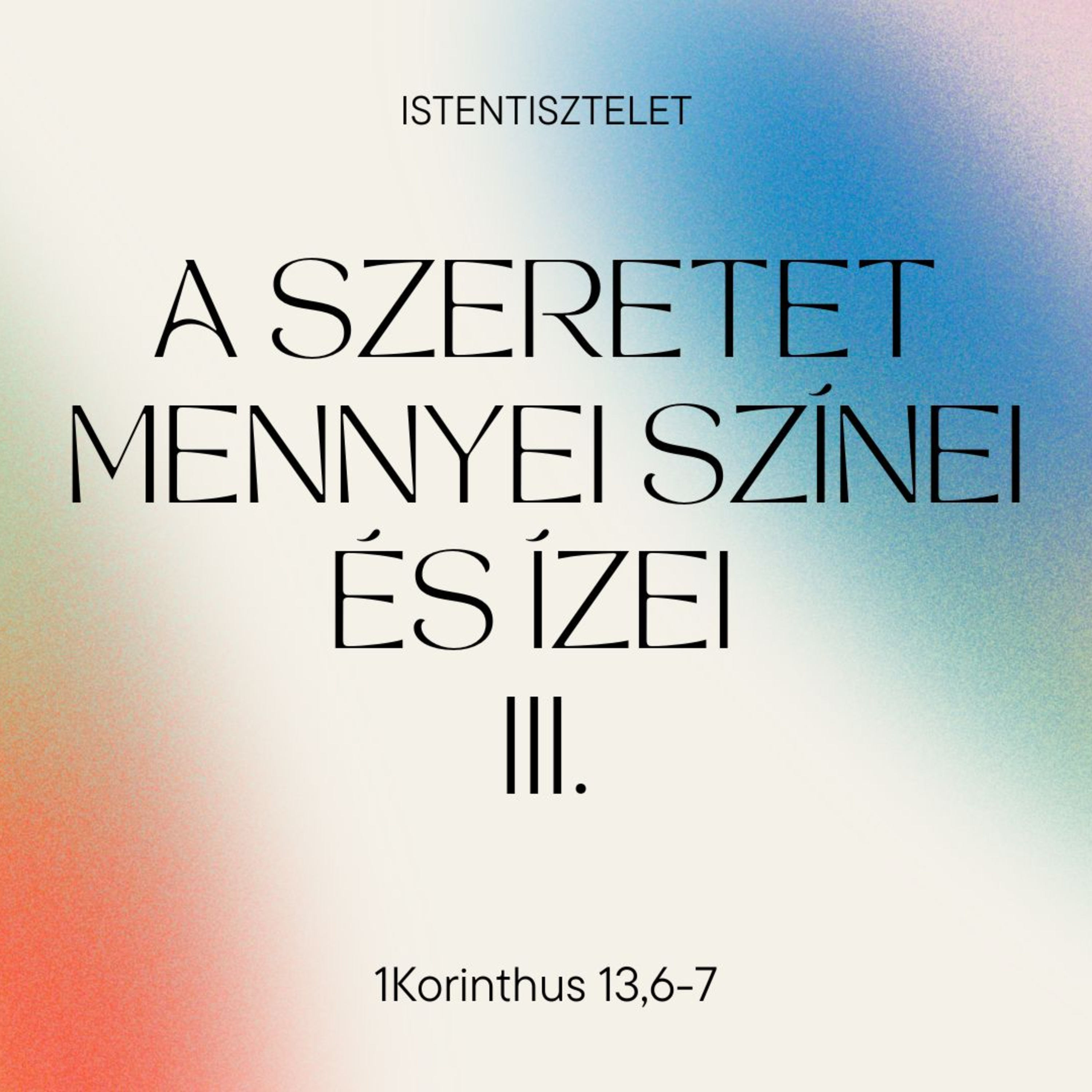 2025.05.18. A szeretet mennyei színei és ízei III. – 1Korinthus 13,6-7 episode artwork