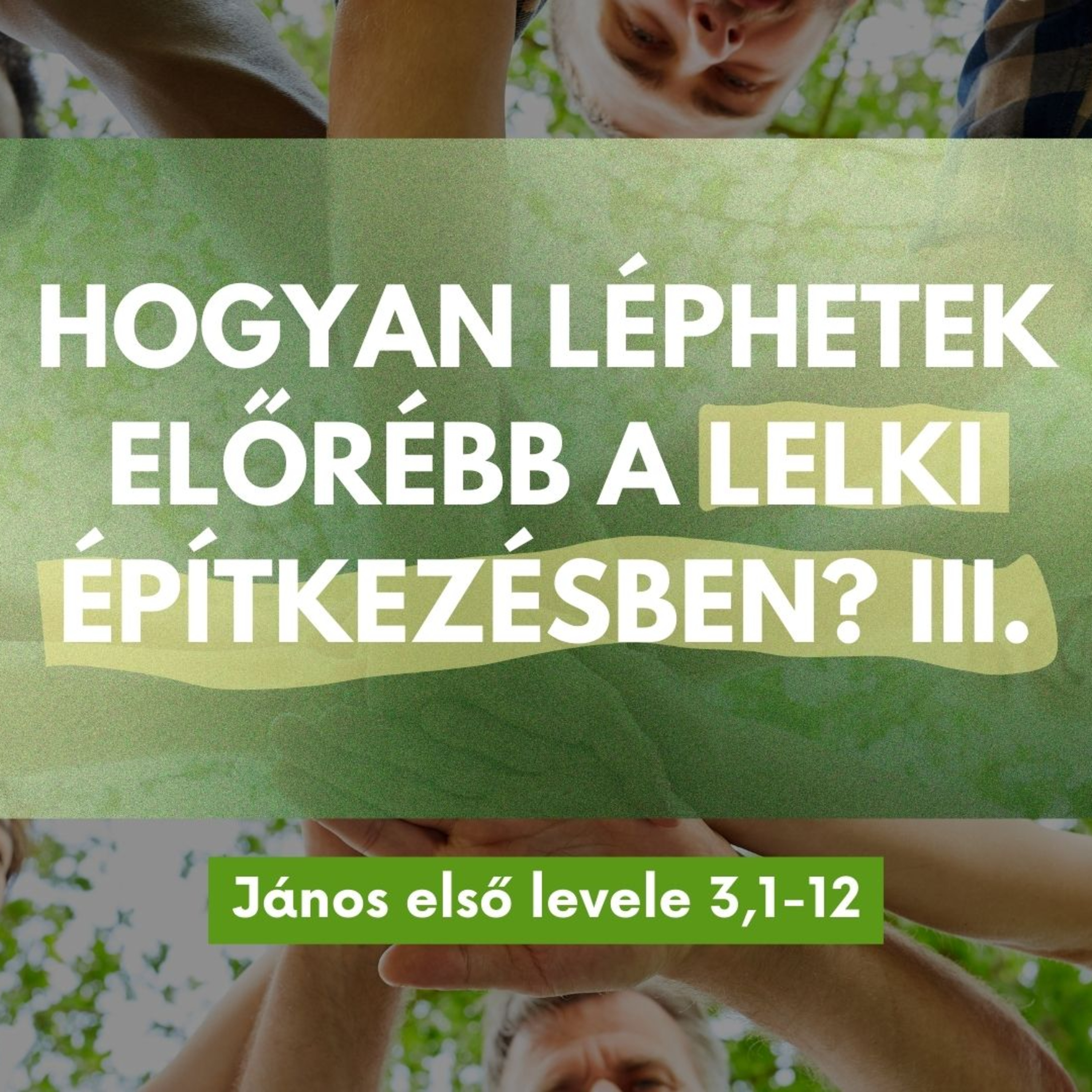 2025.08.17. Hogyan léphetek előrébb a lelki építkezésben? III. – János első levele 3,1-12 episode artwork