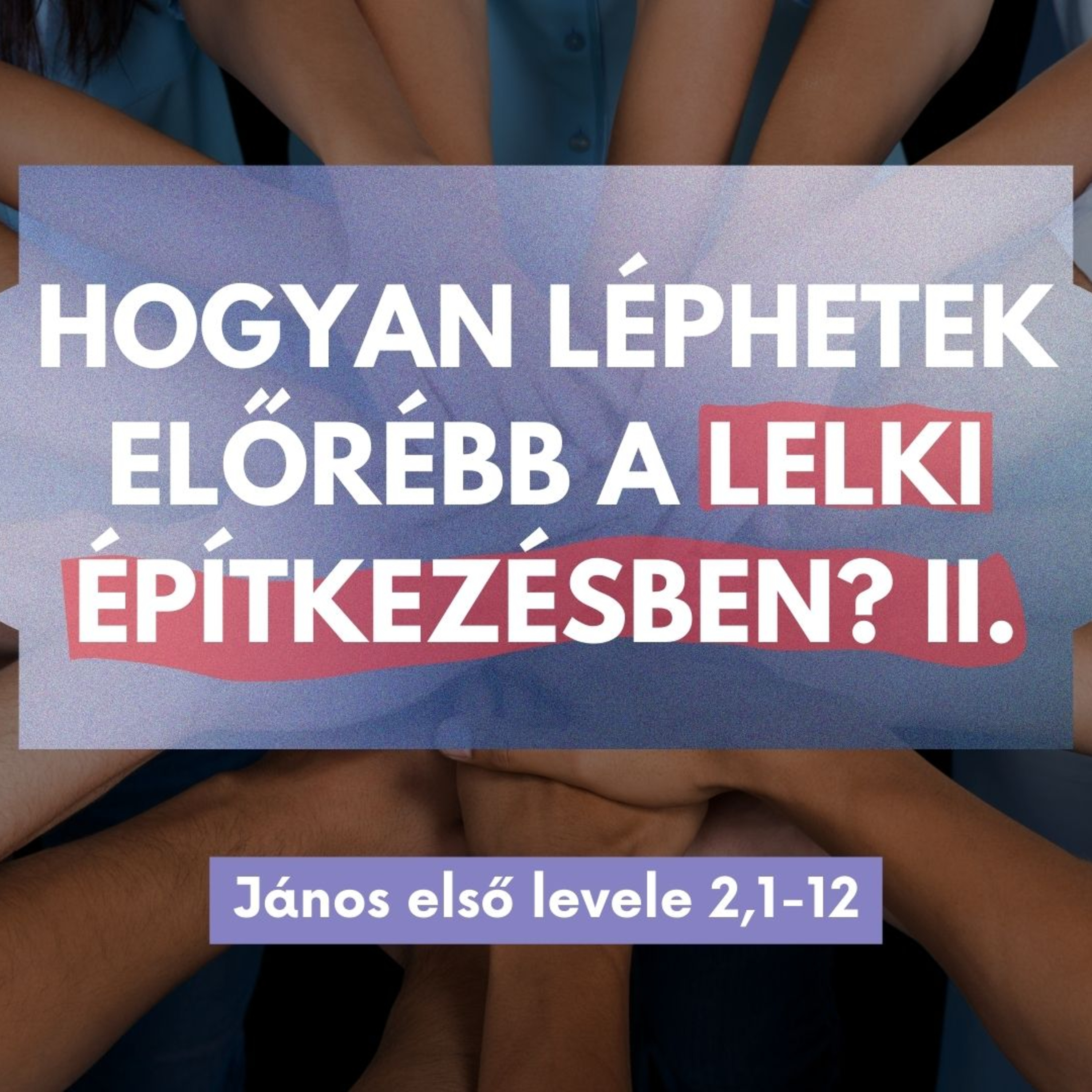 2025.08.10. Hogyan léphetek előrébb a lelki építkezésben? II. – János első levele 2,1-11 episode artwork