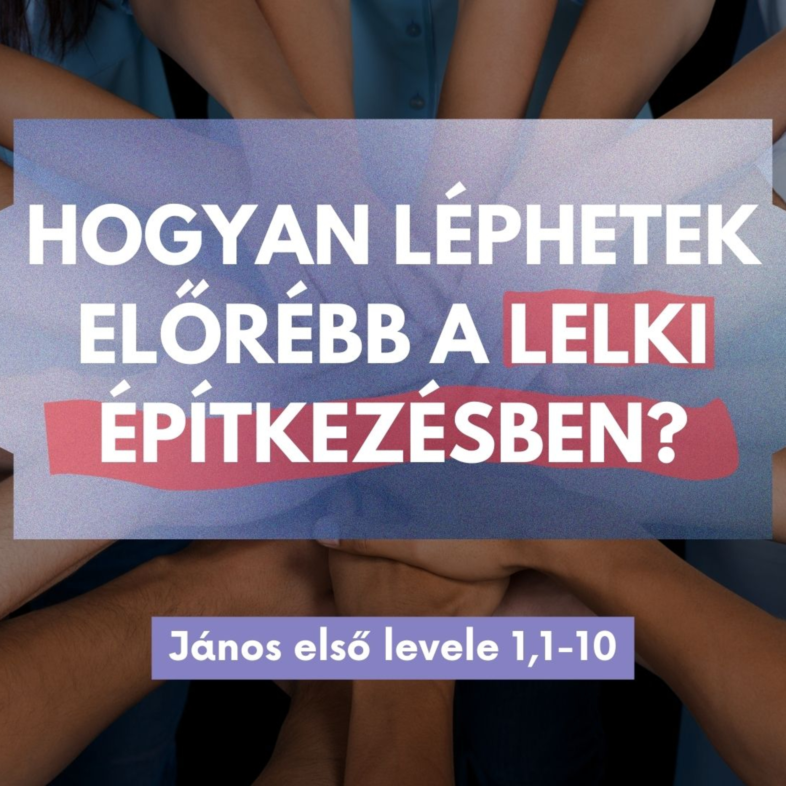 2025.08.03. Hogyan léphetek előrébb a lelki építkezésben? – János első levele 1,1-10 episode artwork