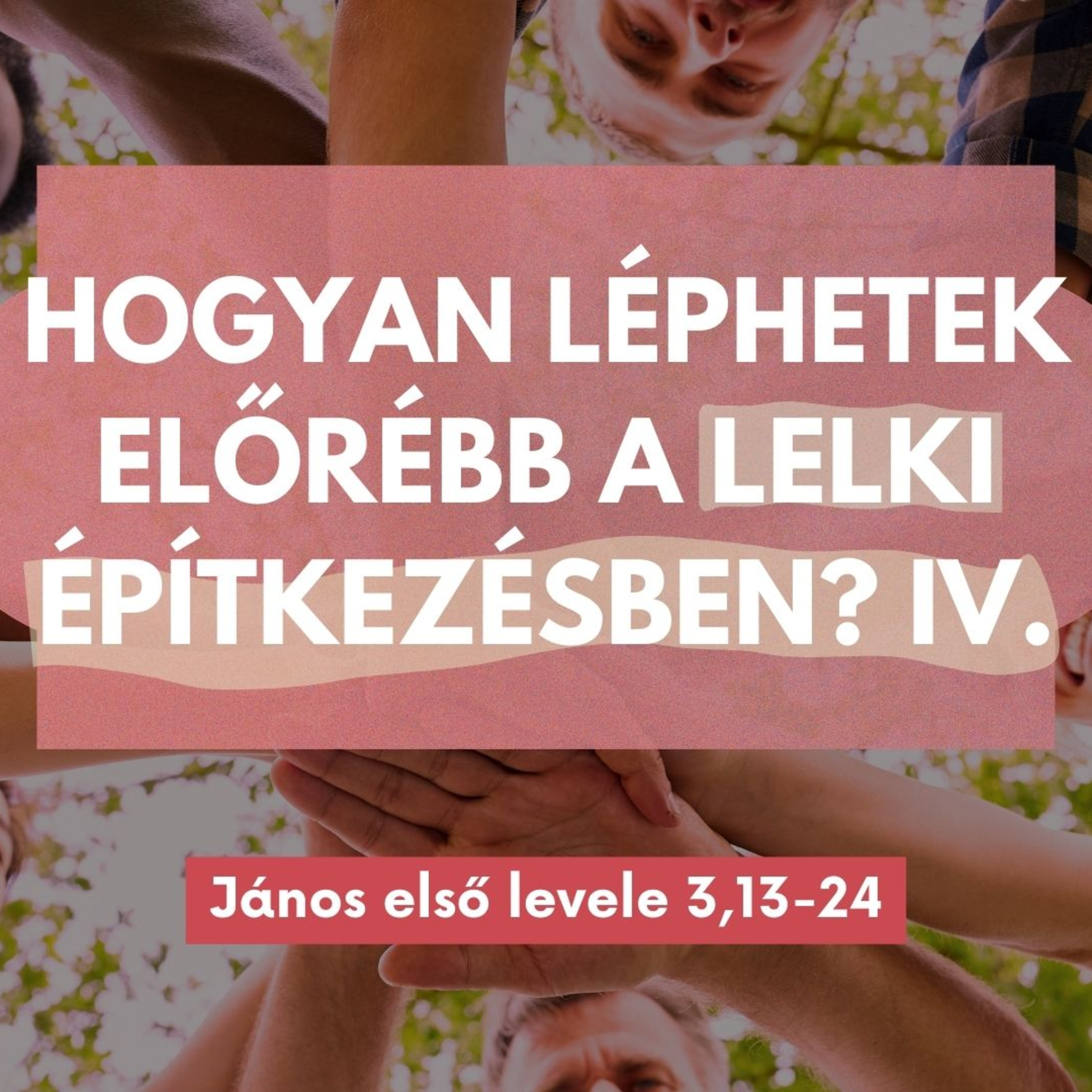 2025.08.24. Hogyan léphetek előrébb a lelki építkezésben? IV. – János első levele 3,13-24 episode artwork