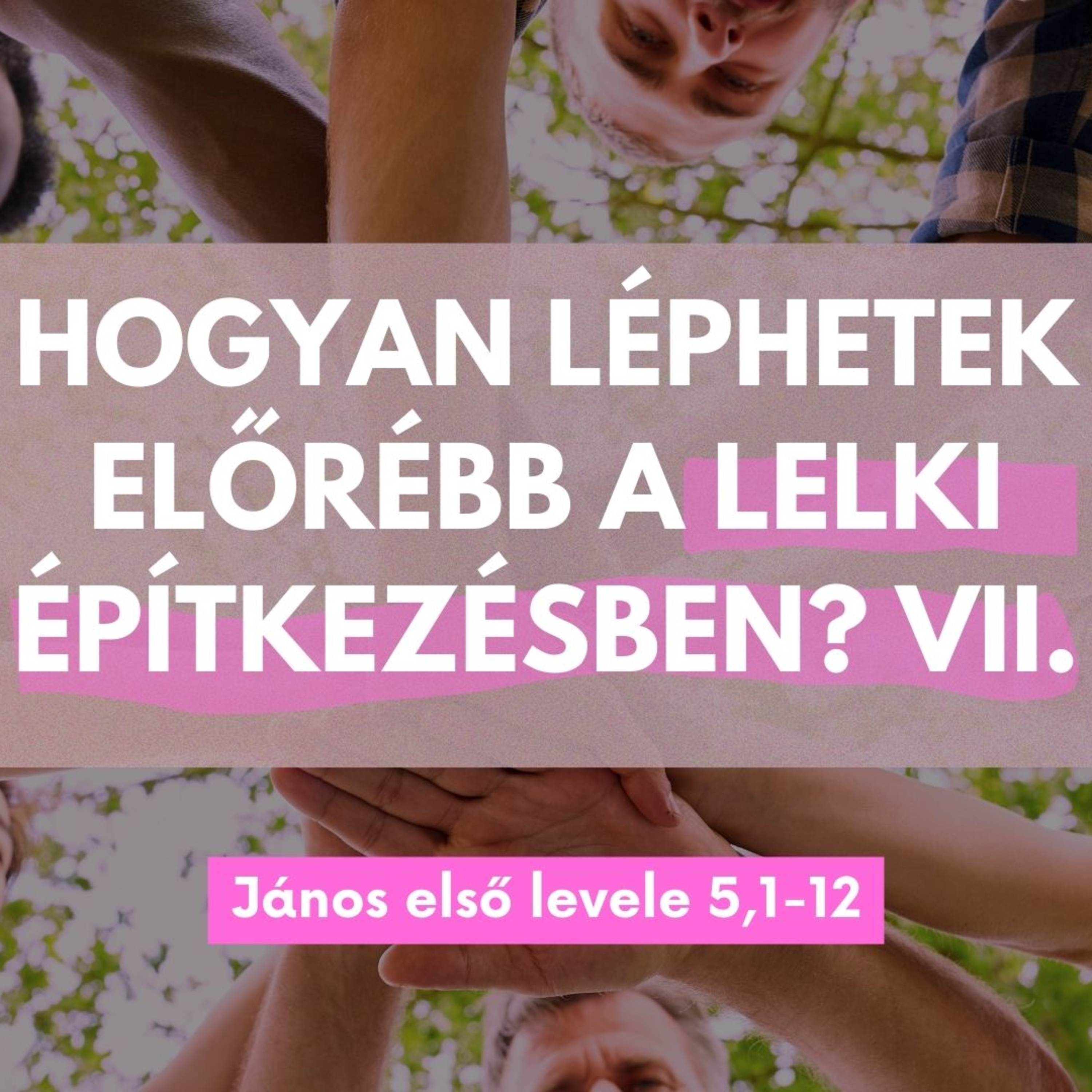 2025.09.21. Hogyan léphetek előrébb a lelki építkezésben? VII. – János első levele 5,1-12 episode artwork