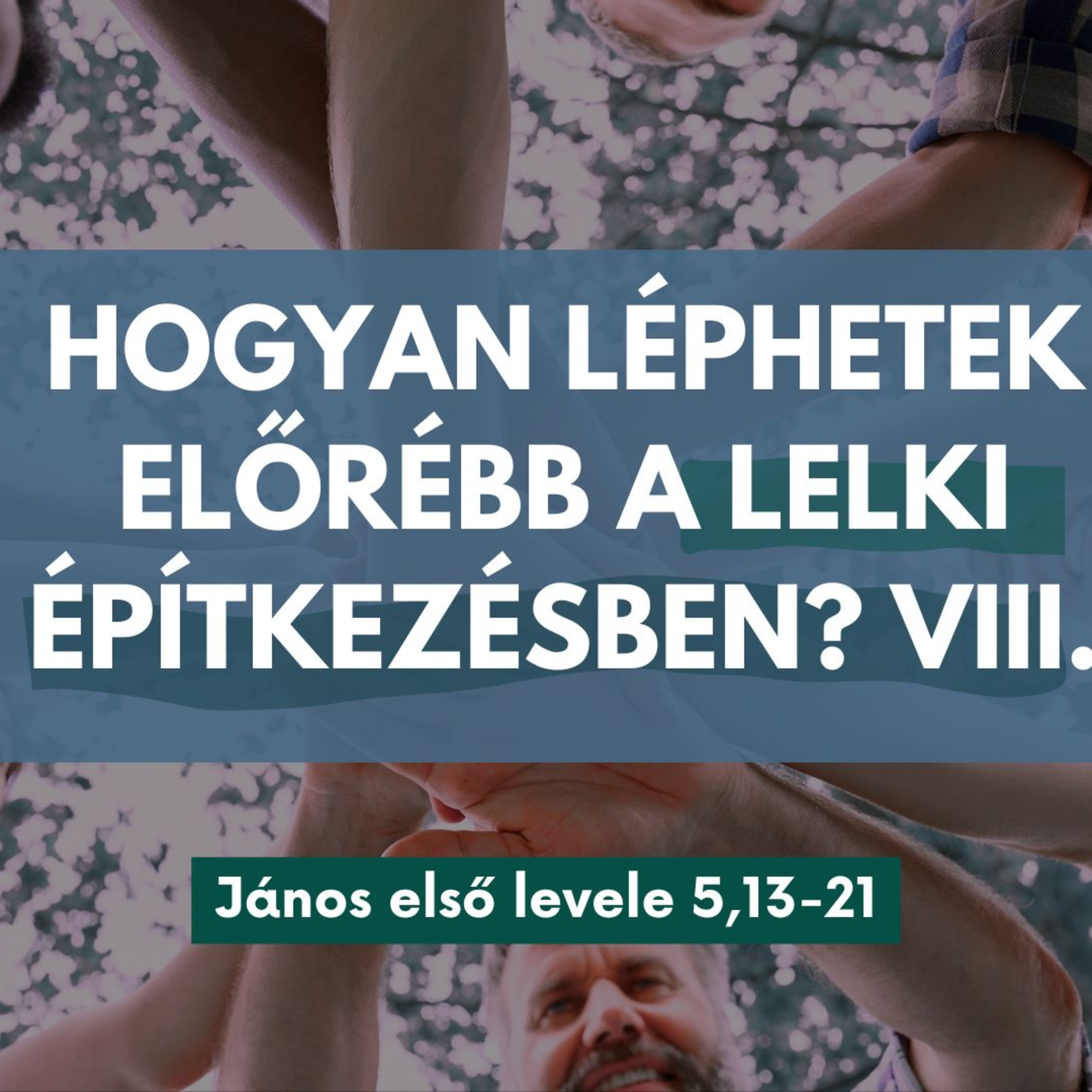 2025.09.28. Hogyan léphetek előrébb a lelki építkezésben? VIII. – János első levele 5,13-21 episode artwork