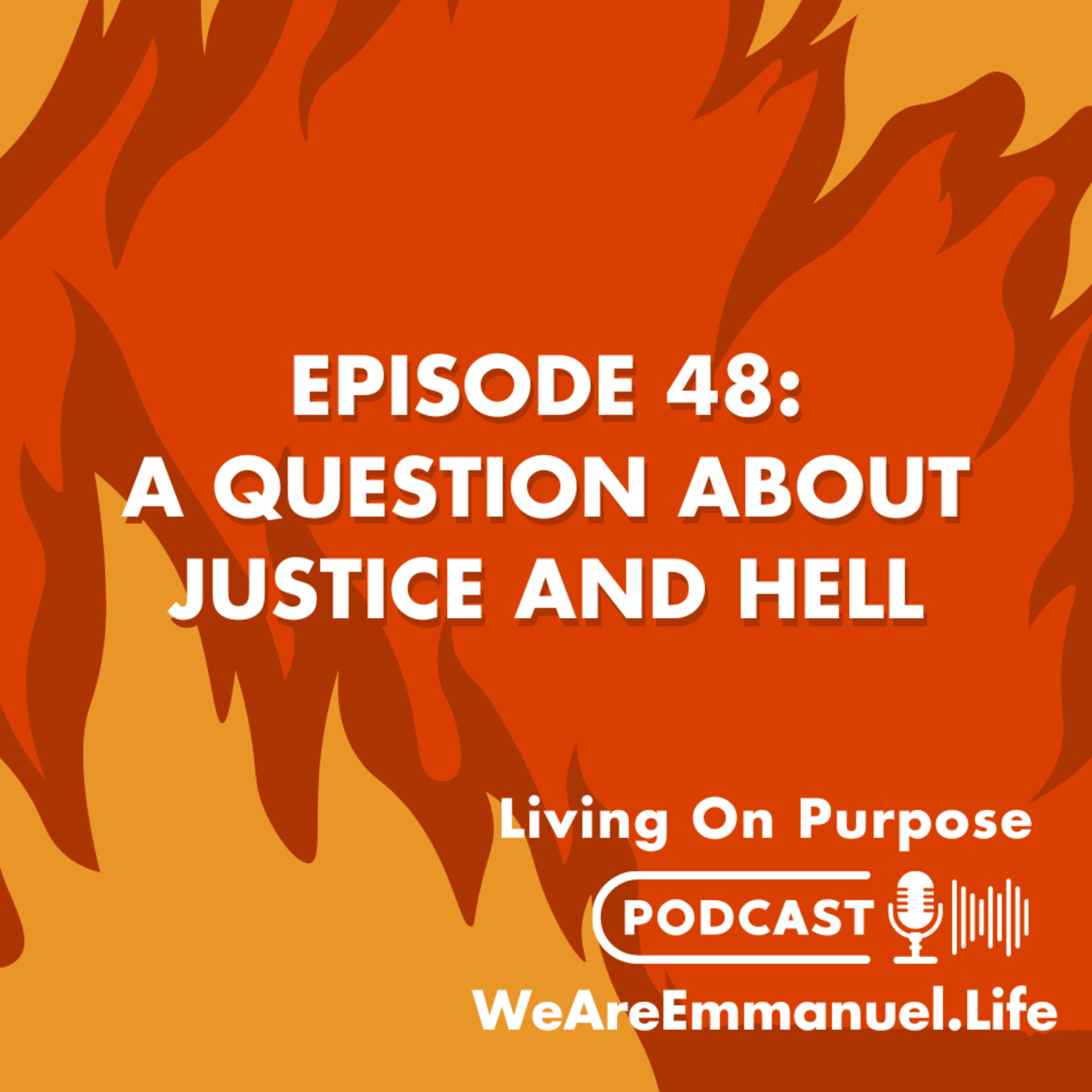 Episode 48 - A question about justice and hell: Will a person burn in hell forever if they don't accept Jesus Christ as Savior?