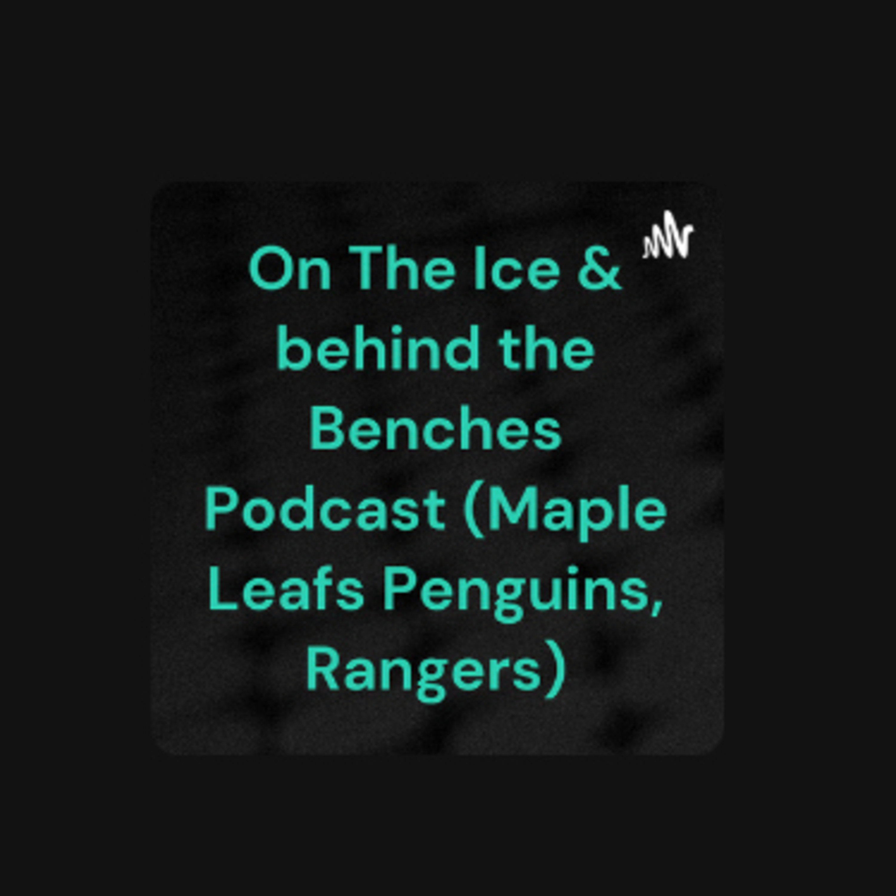 On The Ice and Behind the Benches Podcast (Maple Leafs Penguins, Rangers)