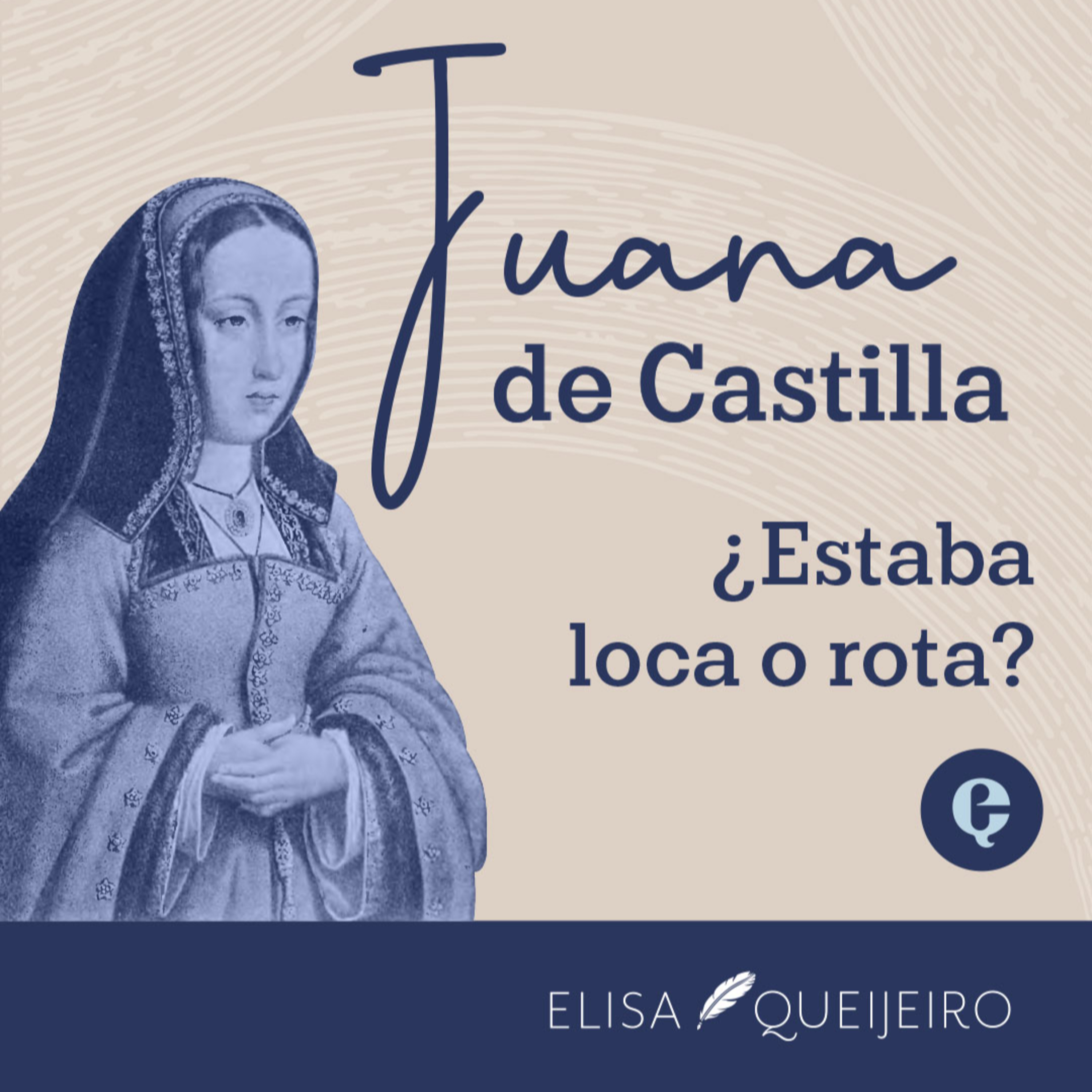 Podcast Encore: Juana de Castilla, ¿estaba loca o rota?