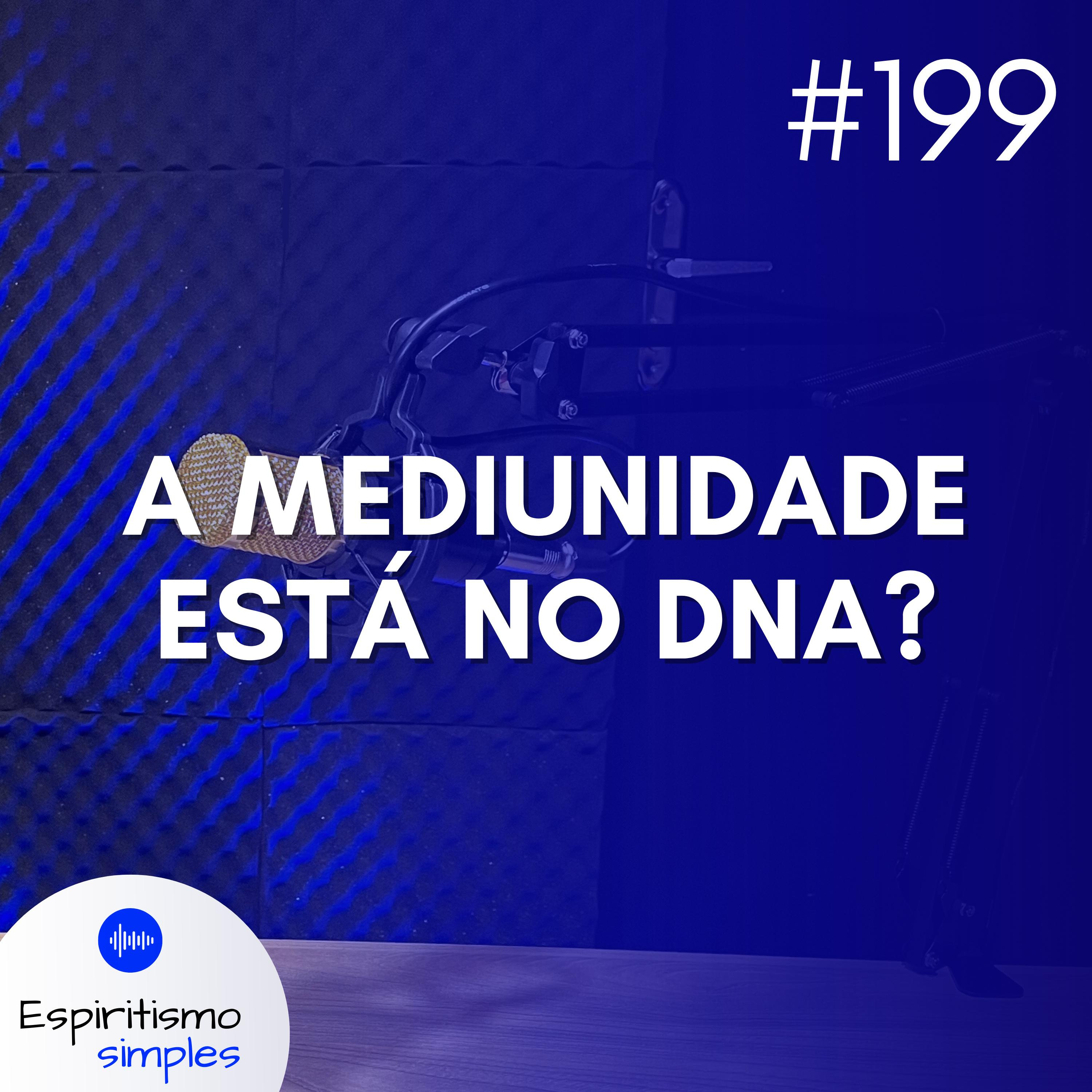 #199 - Ciência e Espiritismo: a mediunidade está no DNA? episode artwork
