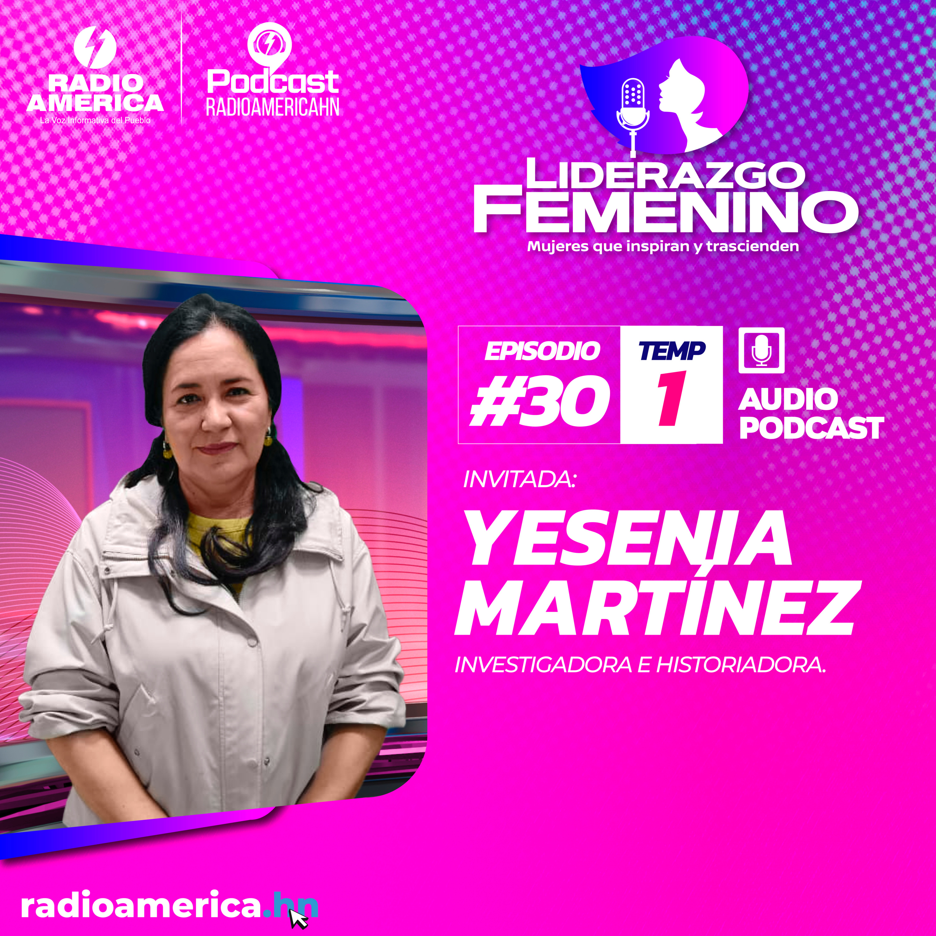 Episodio #30 | T1 Liderazgo Femenino – Invitada: Yesenia Martínez investigadora e historiadora