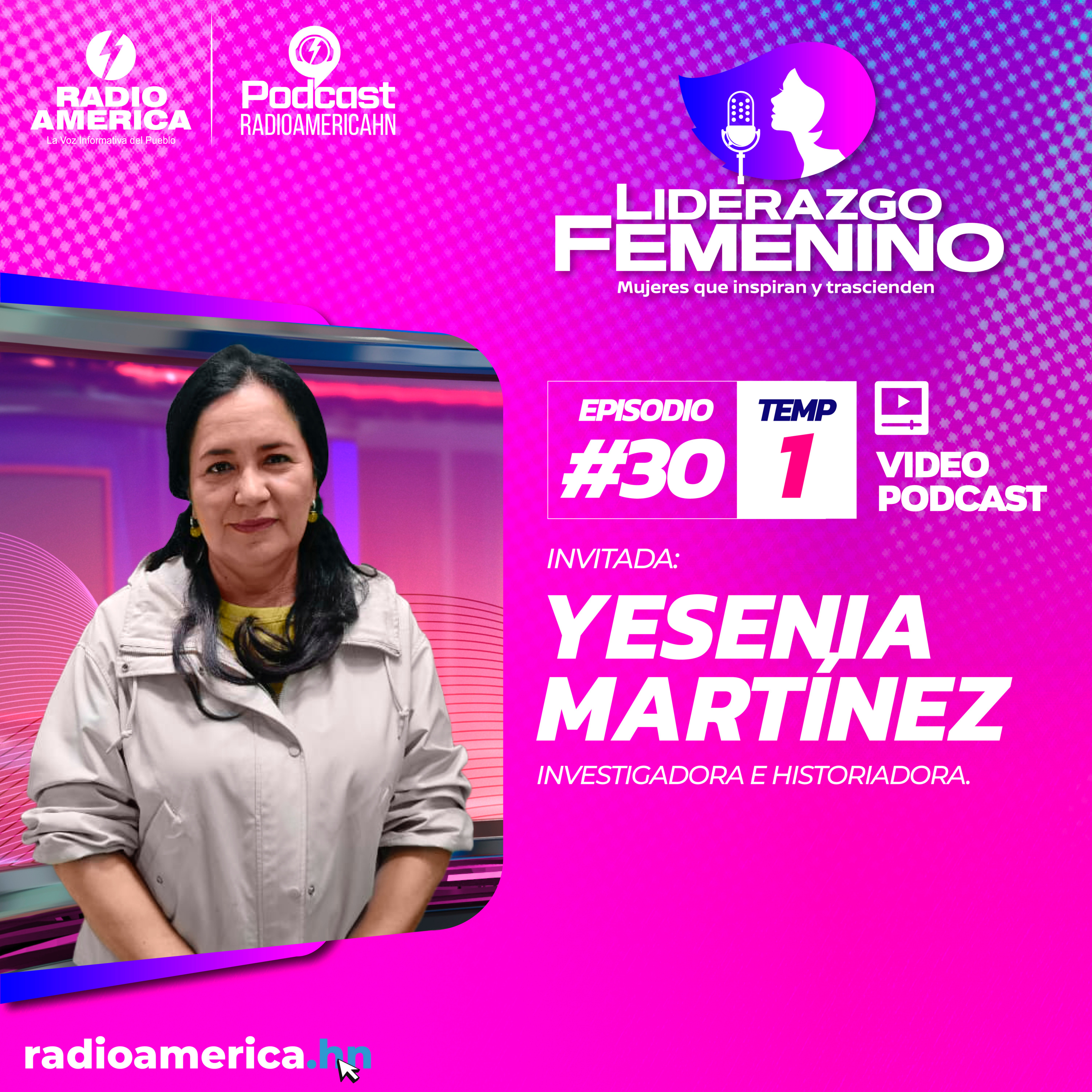 Episodio #30 | T1 Liderazgo Femenino – Invitada: Yesenia Martínez investigadora e historiadora