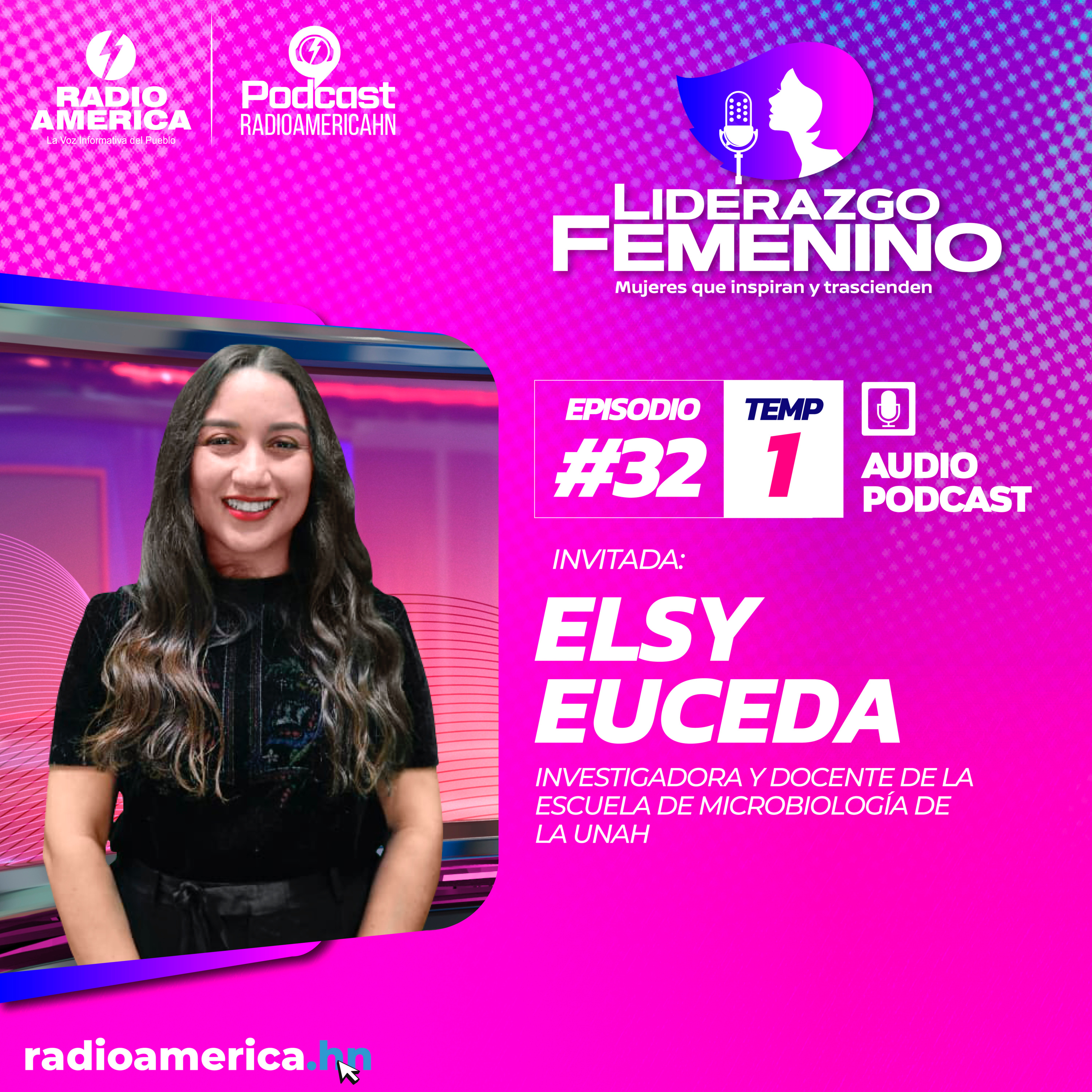 Episodio #32 | T1 Liderazgo Femenino – Invitada: Elsy Alejandra Euceda investigadora y docente de la escuela de microbiología de la UNAH.