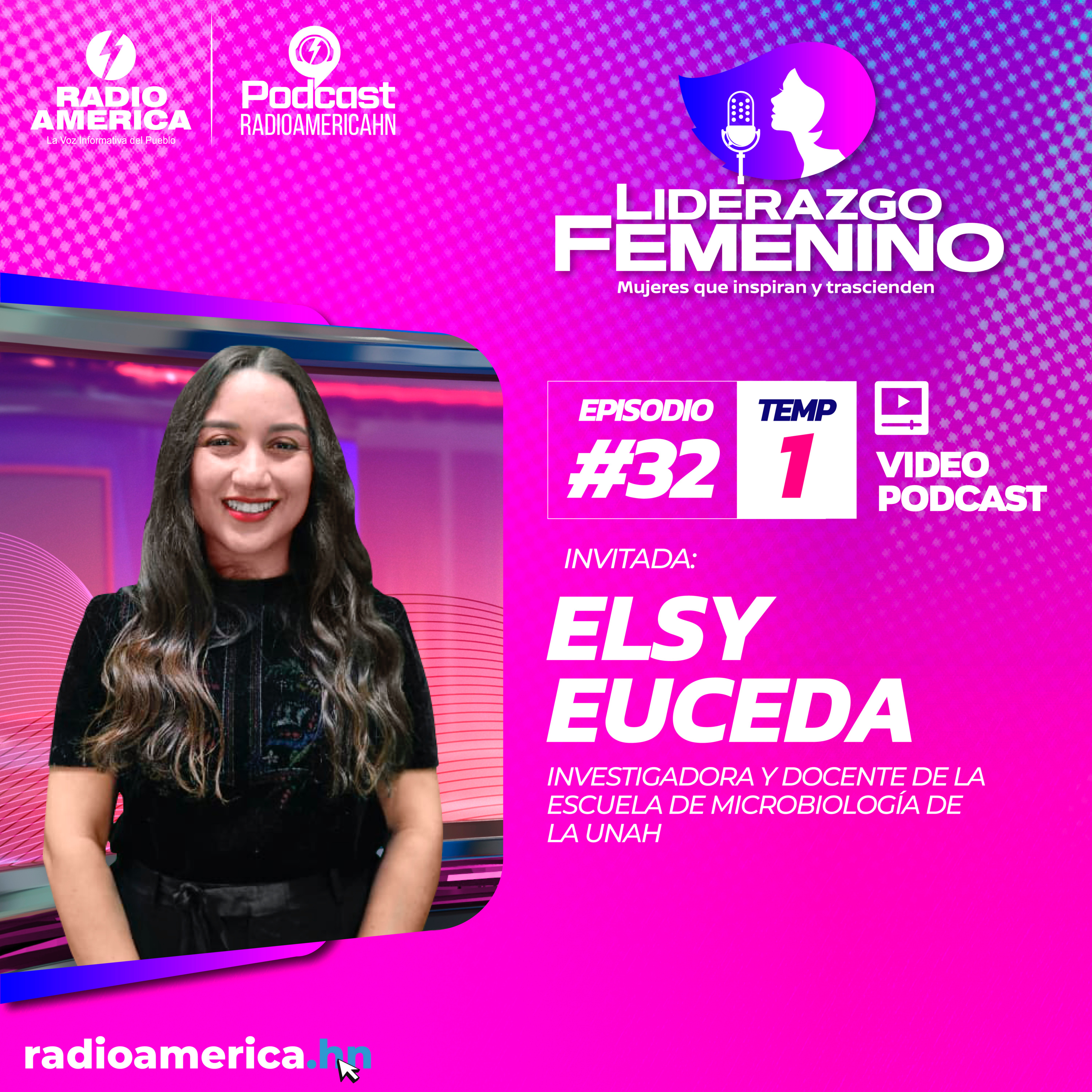 Video Episodio #32 | T1 Liderazgo Femenino – Invitada: Elsy Alejandra Euceda investigadora y docente de la escuela de microbiología de la UNAH.