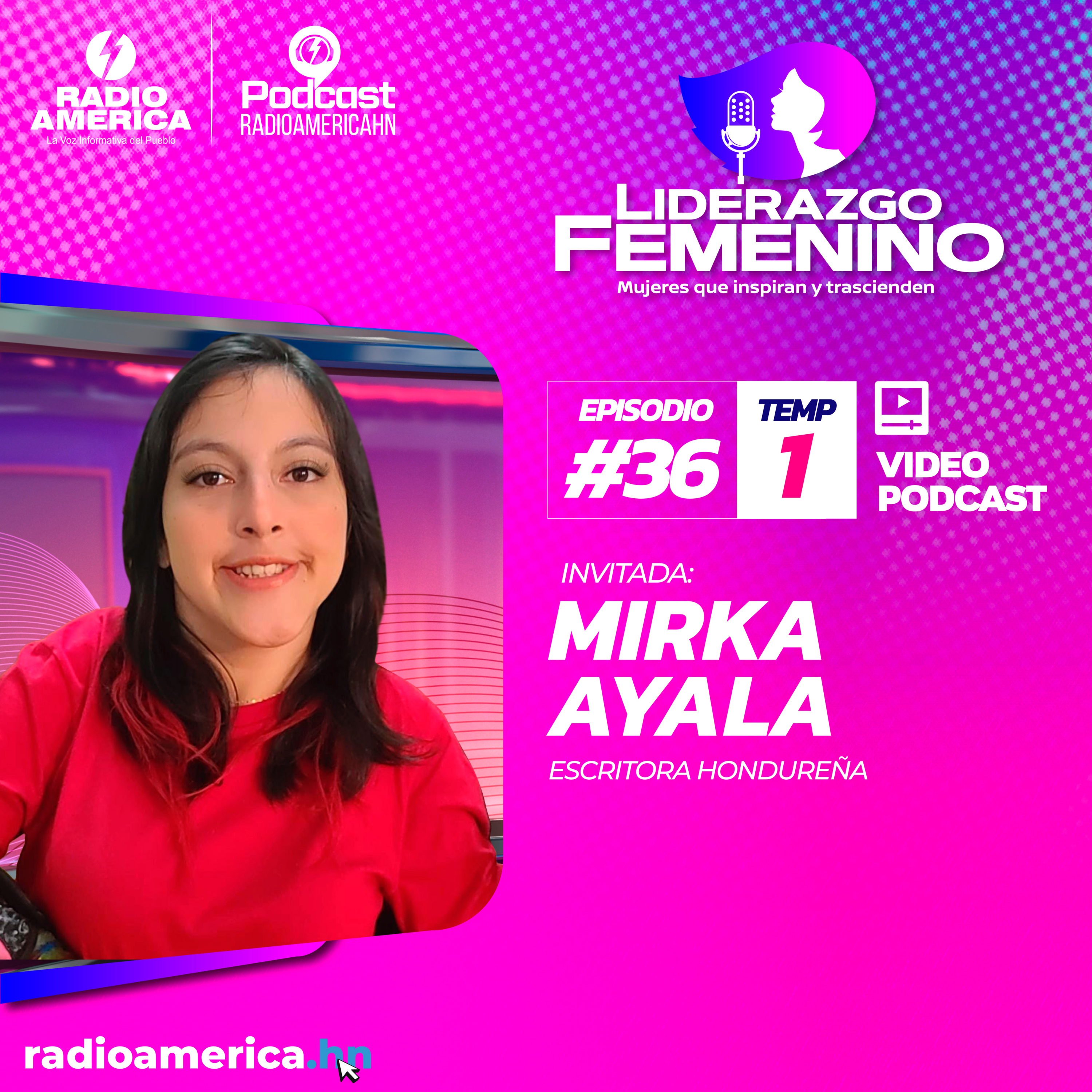 Episodio #36 | T1 Liderazgo Femenino – Invitada: Mirka Ayala Escritora hondureña y Ginna Andino.