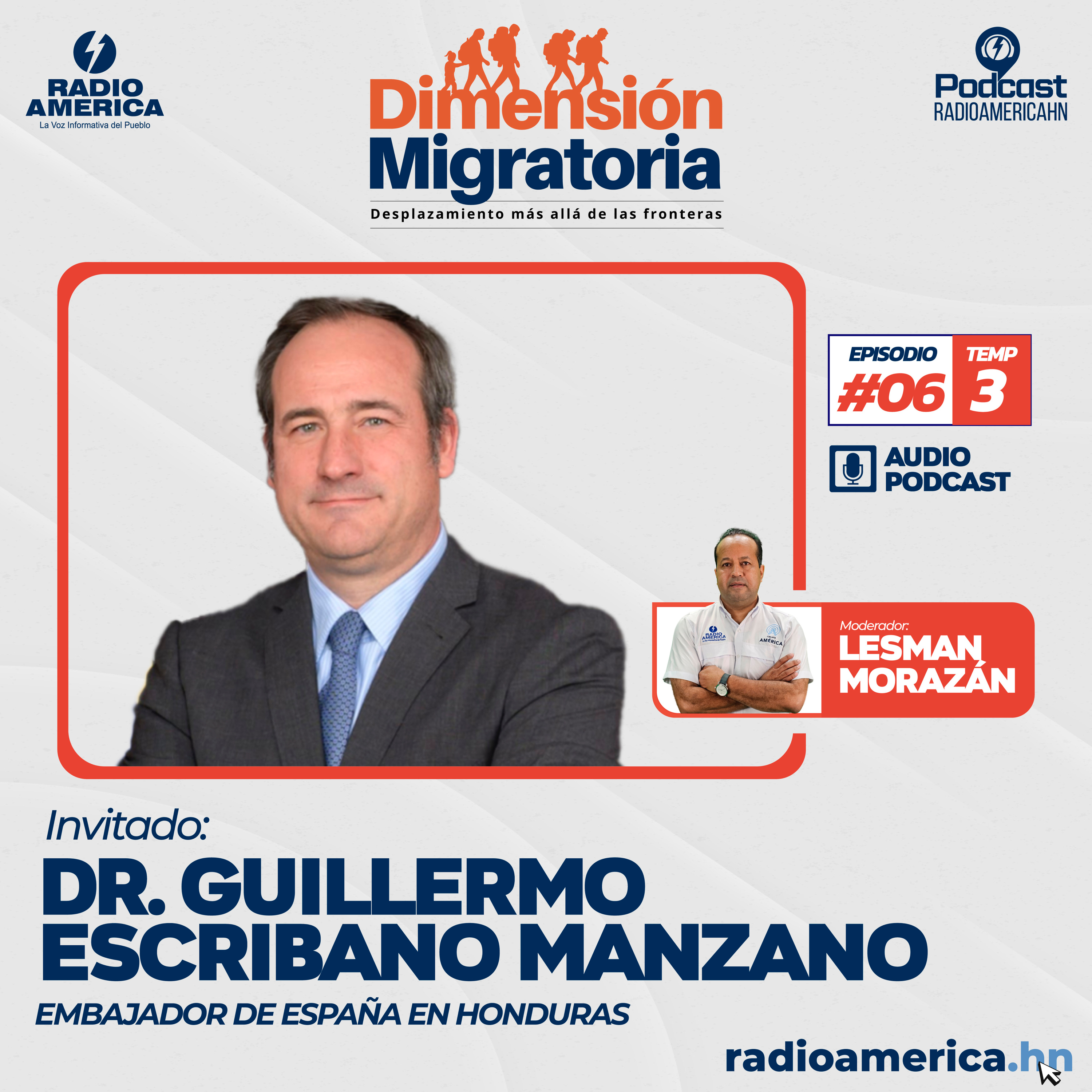Episodio #06 | T3 - Dimensión Migratoria con Dr. Guillermo Escribano Manzano, Embajador de España en Honduras.