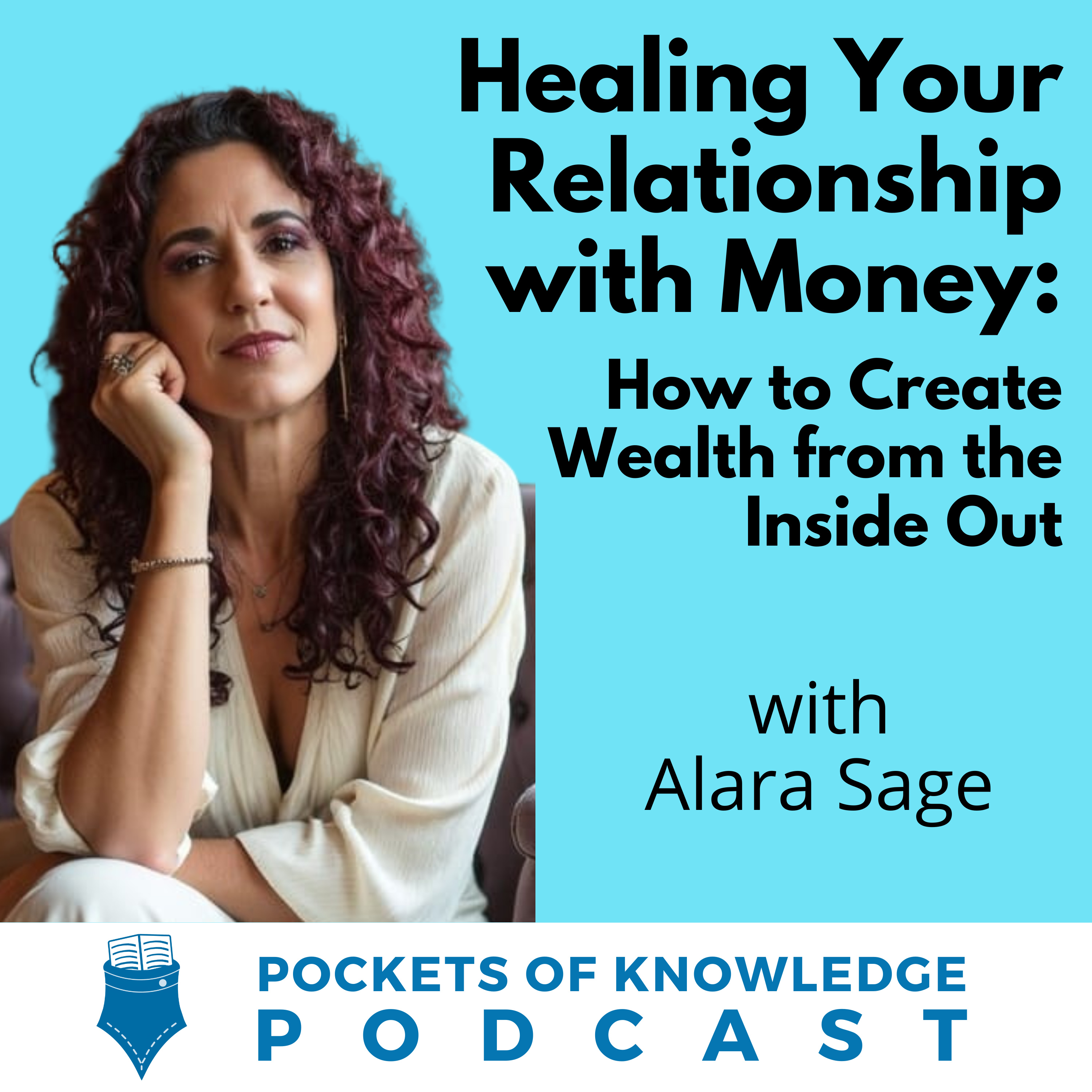 #131. Healing Your Relationship with Money: How to Create Wealth from the Inside Out with Alara Sage episode artwork