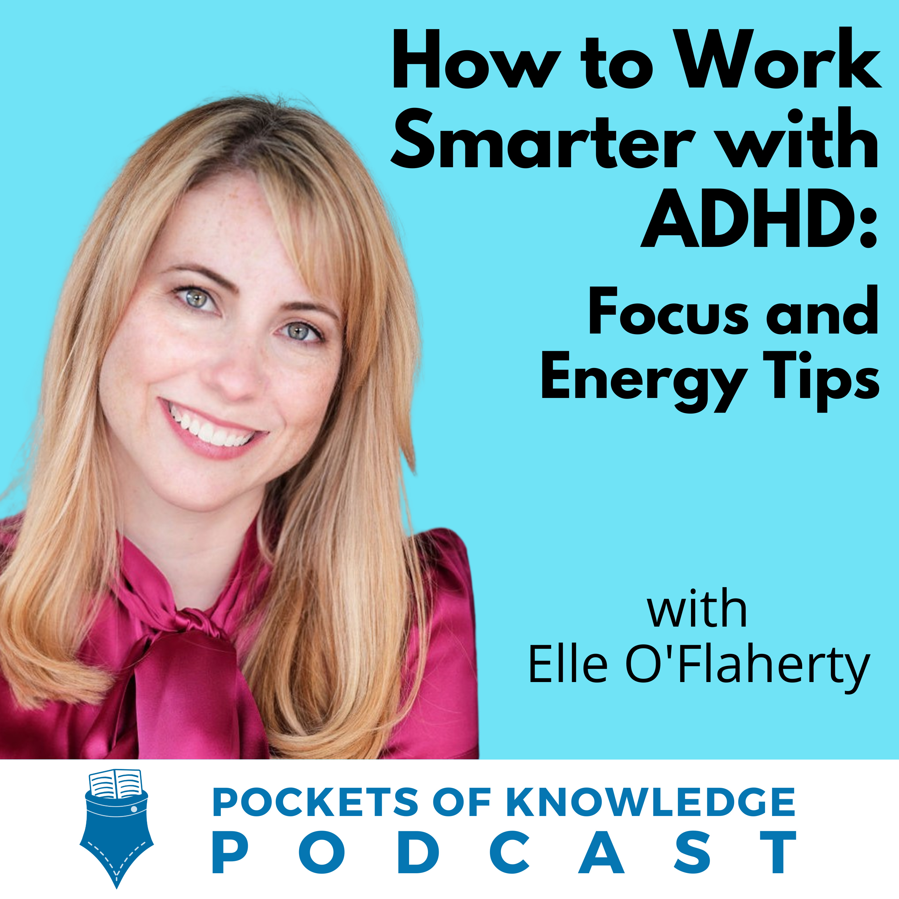 #135. How to Work Smarter with ADHD: Focus and Energy Tips with Elle O’Flaherty episode artwork