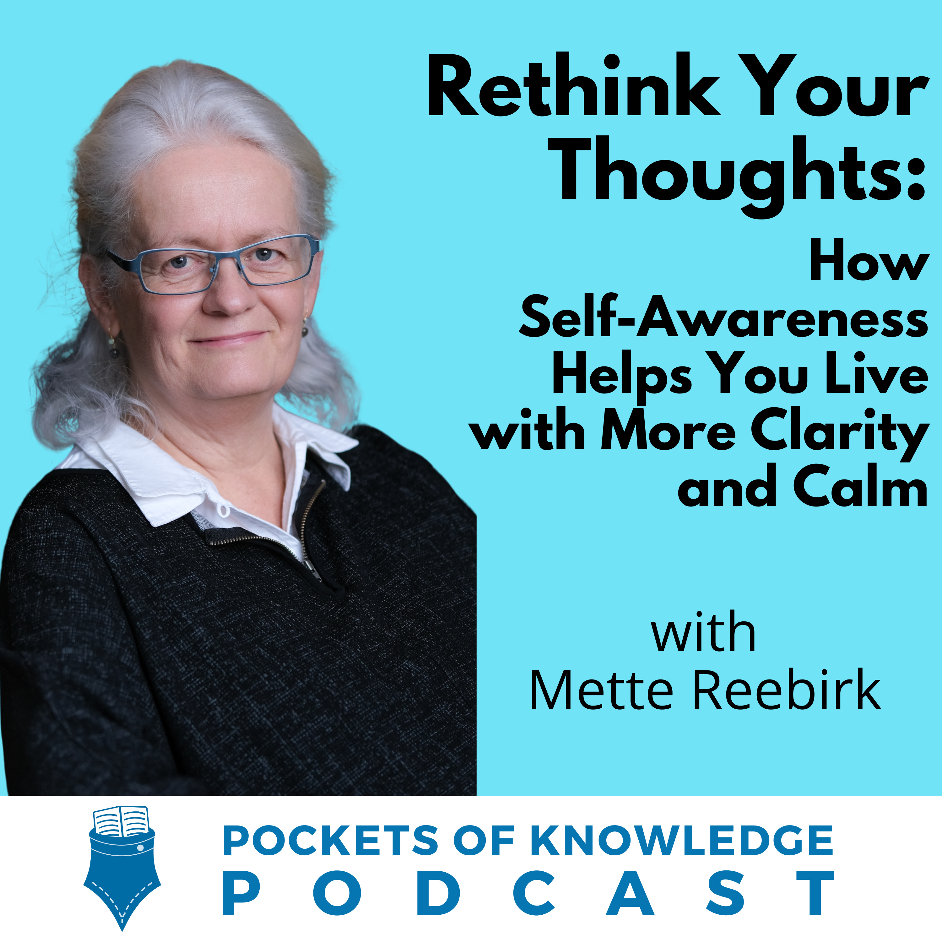 #139. Rethink Your Thoughts: How Self-Awareness Helps You Live with More Clarity and Calm with Mette Reebirk episode artwork