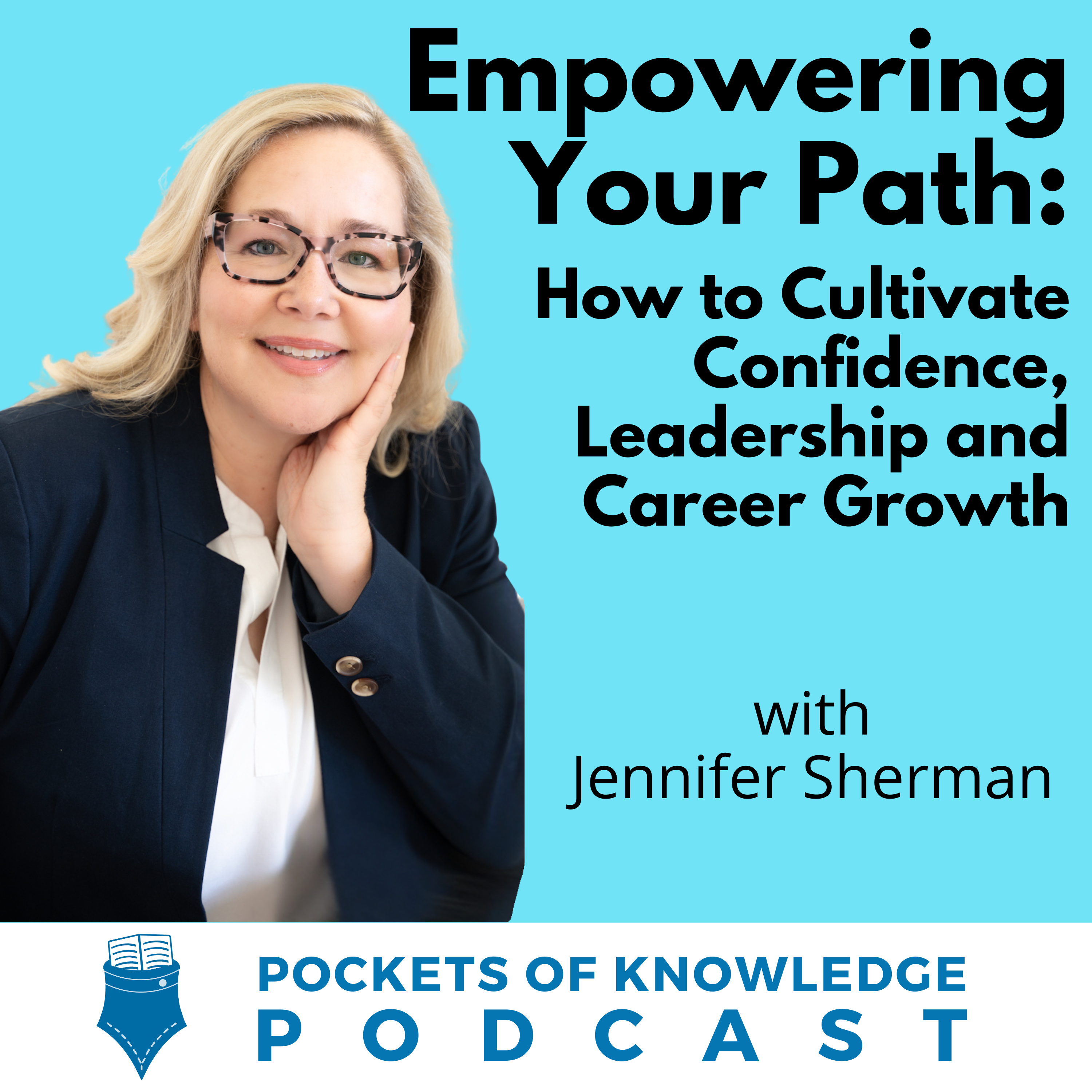 #153. Empowering Your Path: How to Cultivate Confidence, Leadership, and Career Growth with Jennifer Sherman episode artwork