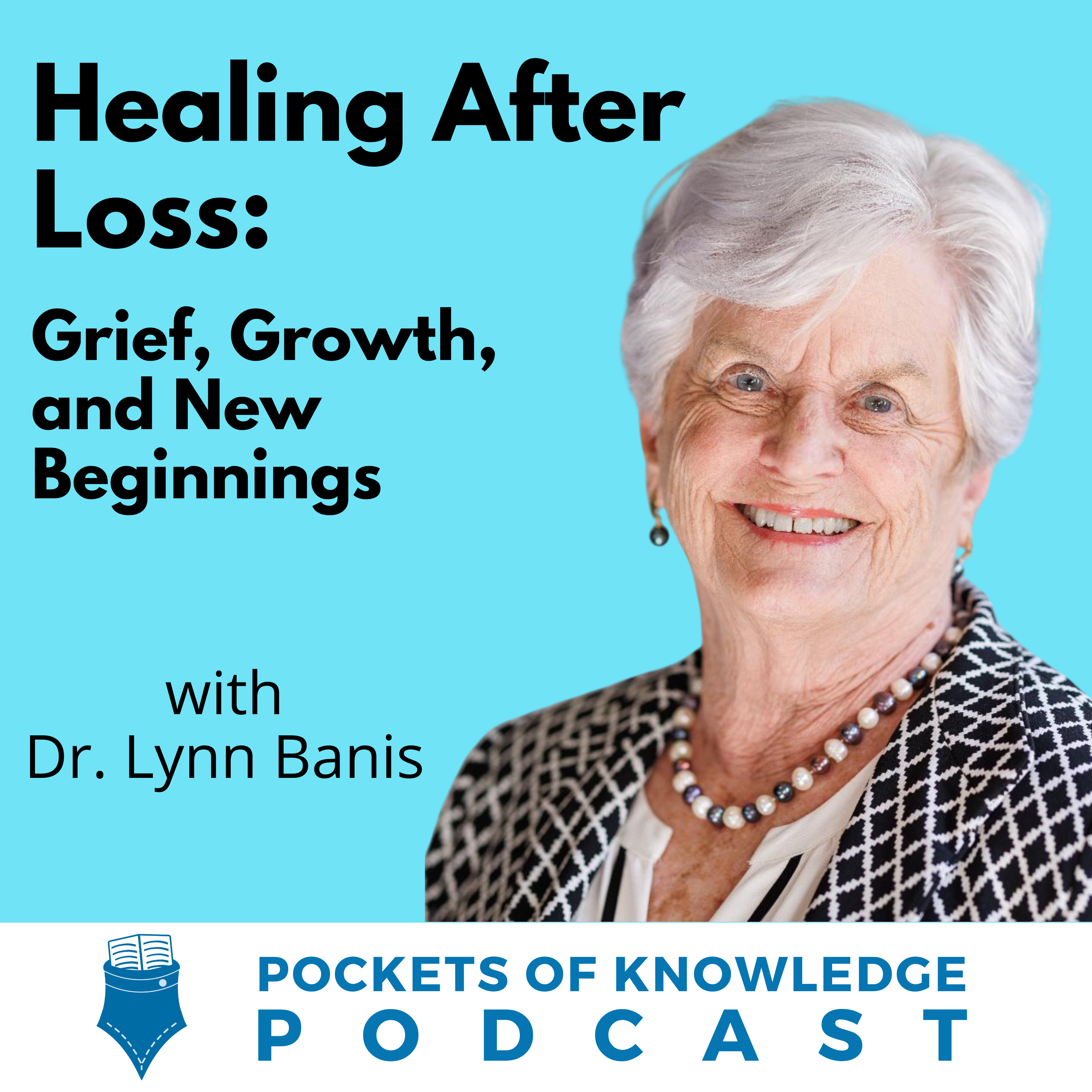 #154. Healing After Loss: Grief, Growth, and New Beginnings with Dr. Lynn Banis episode artwork