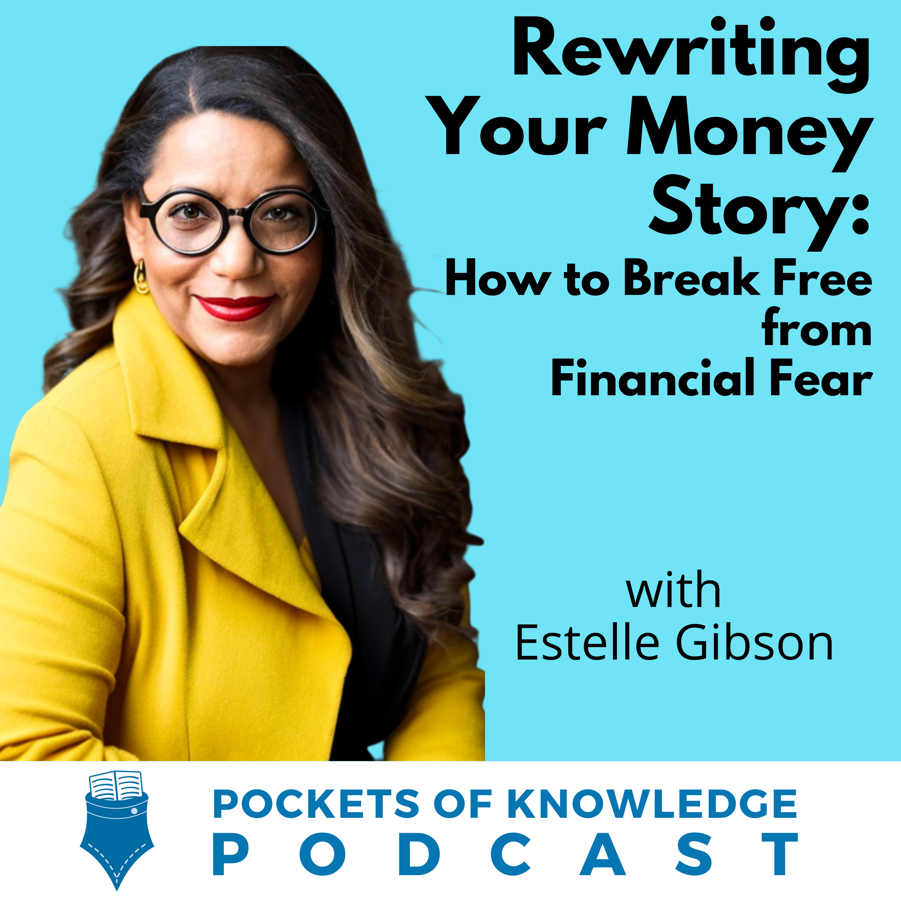 #159. Rewriting Your Money Story: How to Break Free from Financial Fear with Estelle Gibson episode artwork