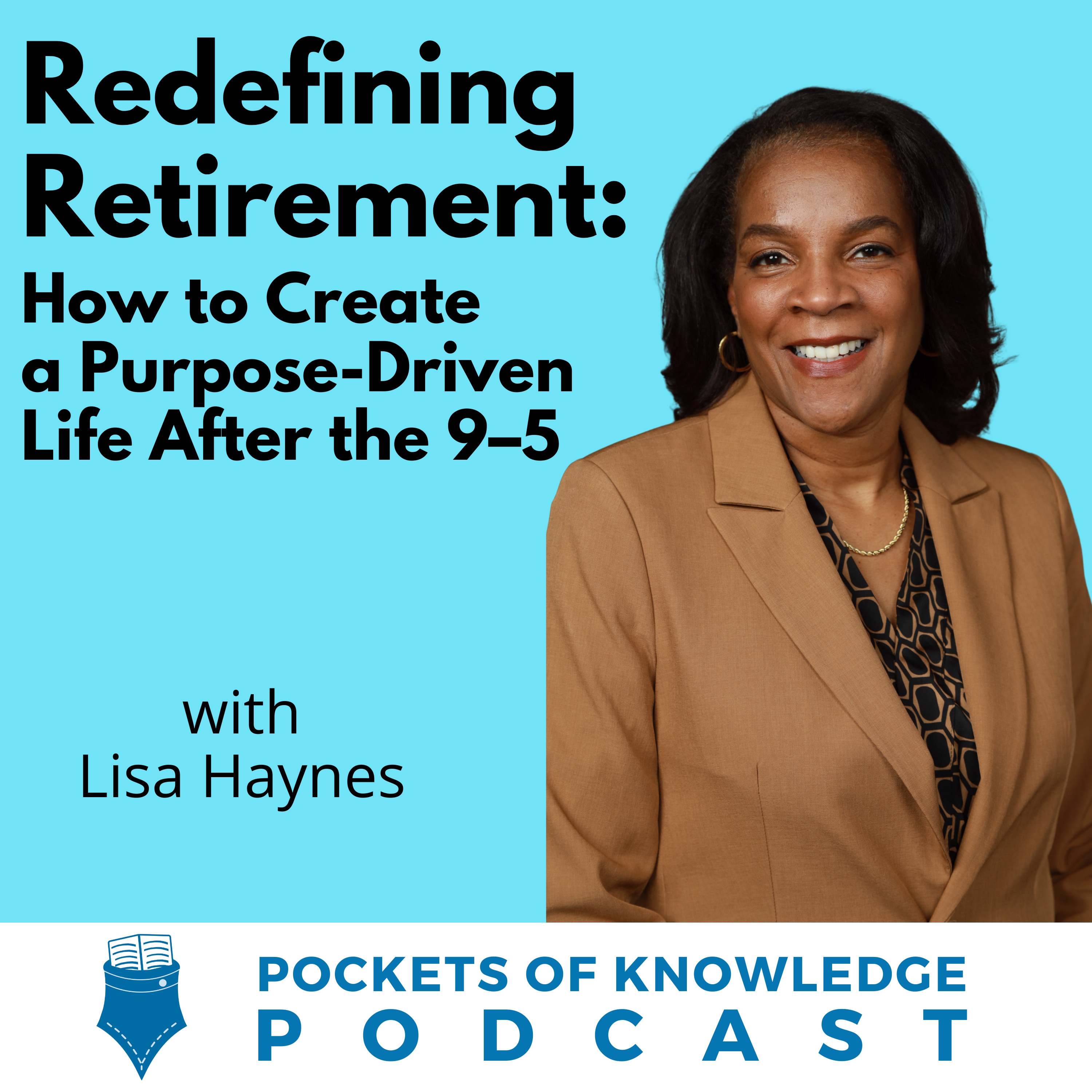 #163. Redefining Retirement: How to Create a Purpose-Driven Life After the 9–5 with Lisa Haynes