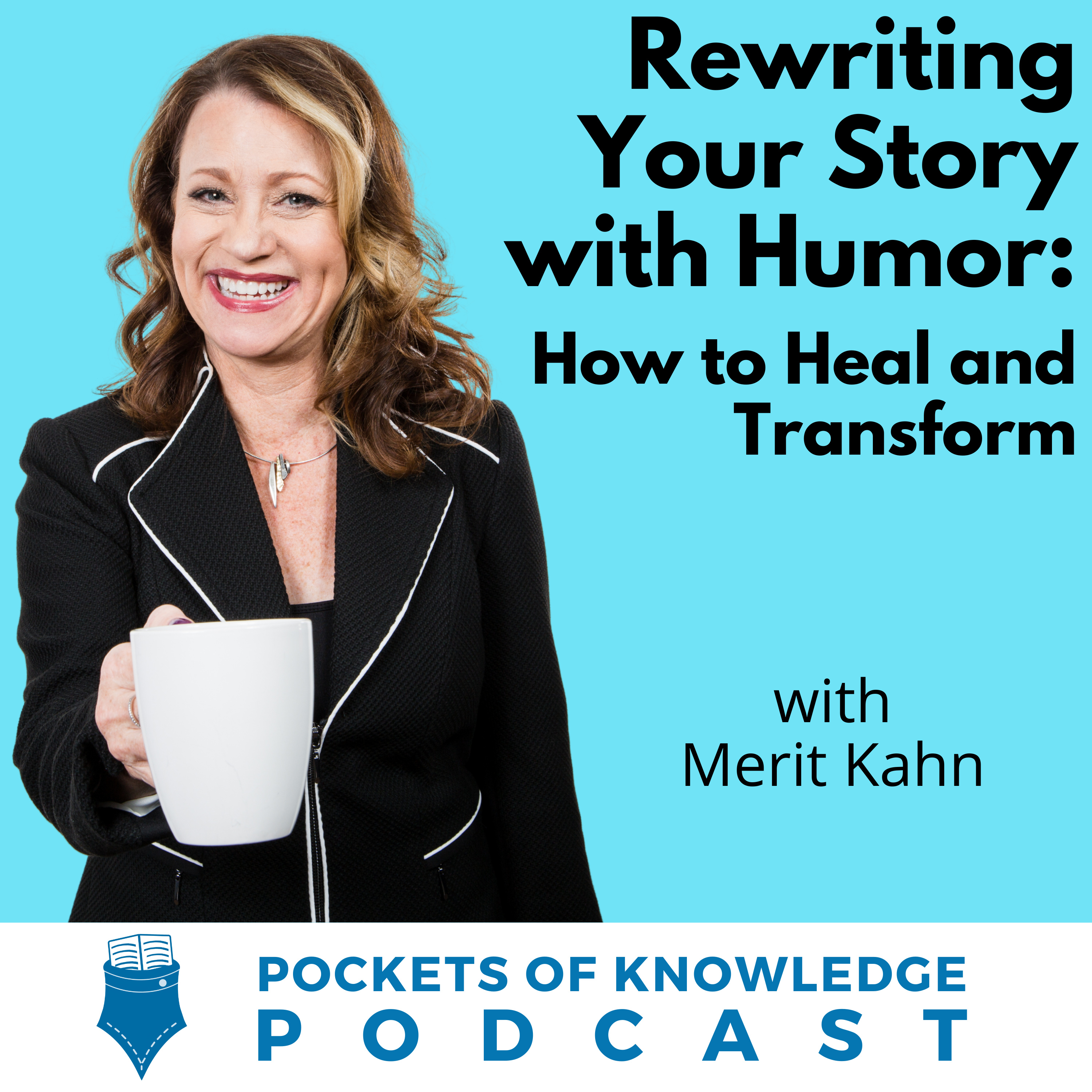 #164. Rewriting Your Story with Humor: How to Heal and Transform with Merit Kahn