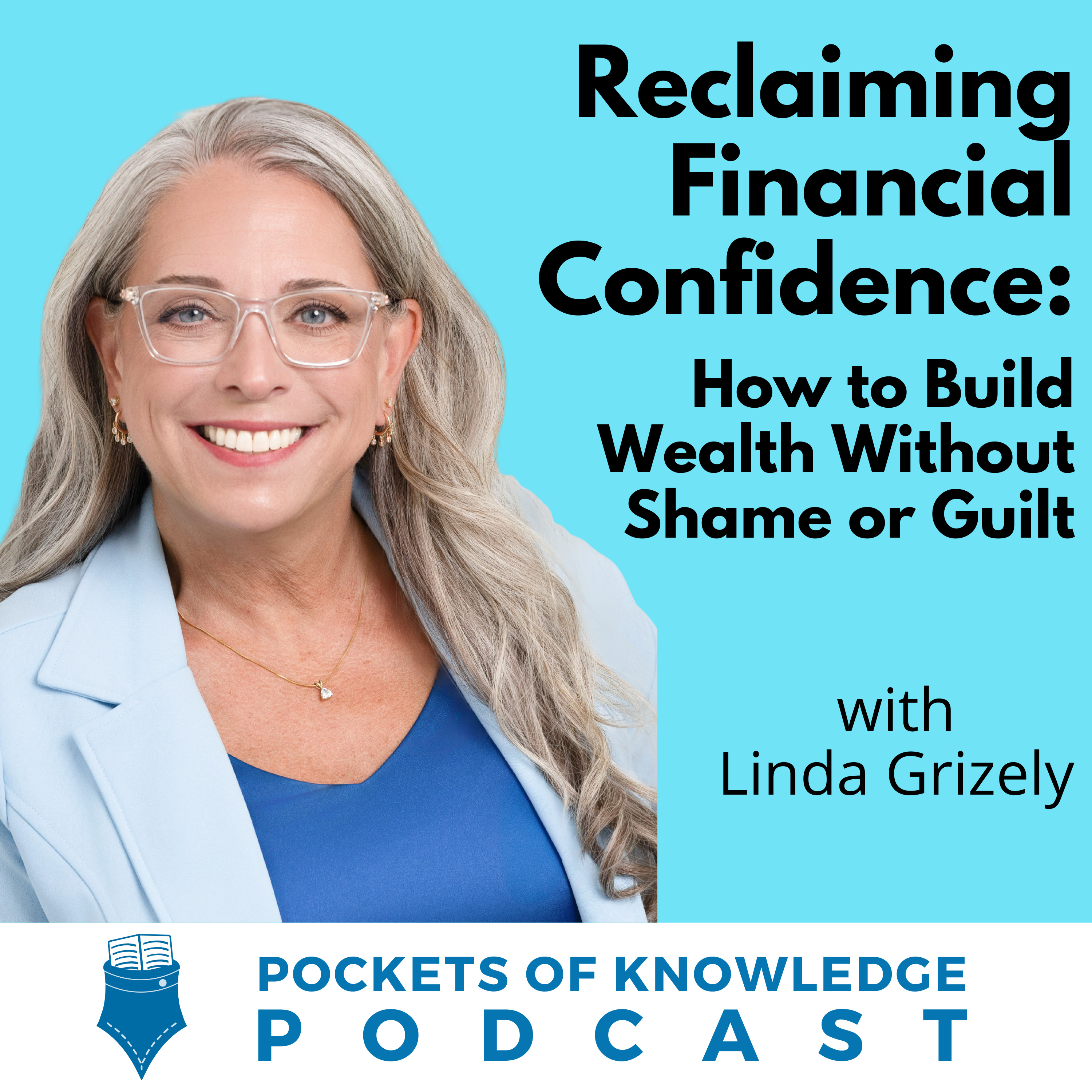 #168. Reclaiming Financial Confidence: How to Build Wealth Without Shame or Guilt with Linda Grizly episode artwork