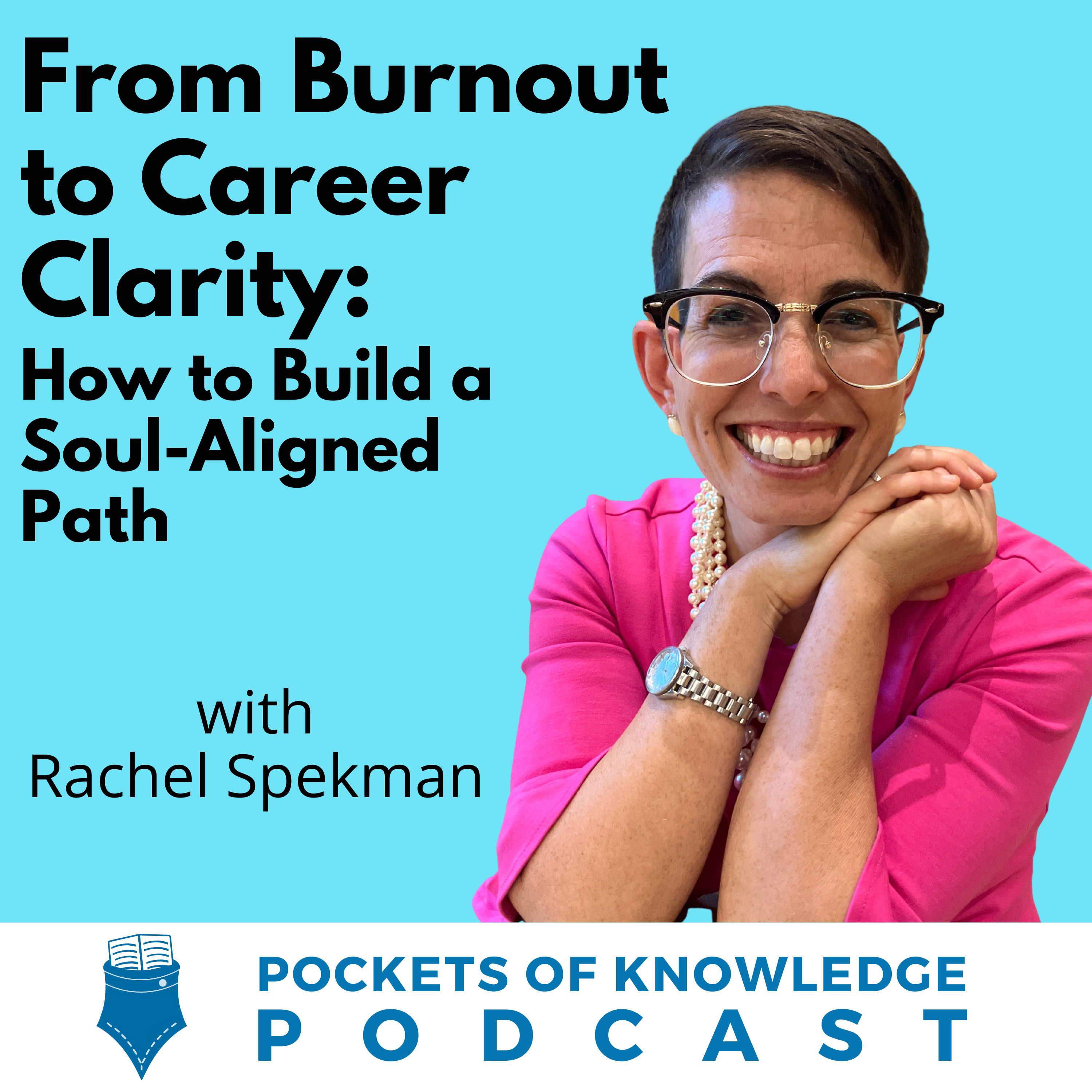 #169. From Burnout to Career Clarity: How to Build a Soul-Aligned Path with Rachel Spekman