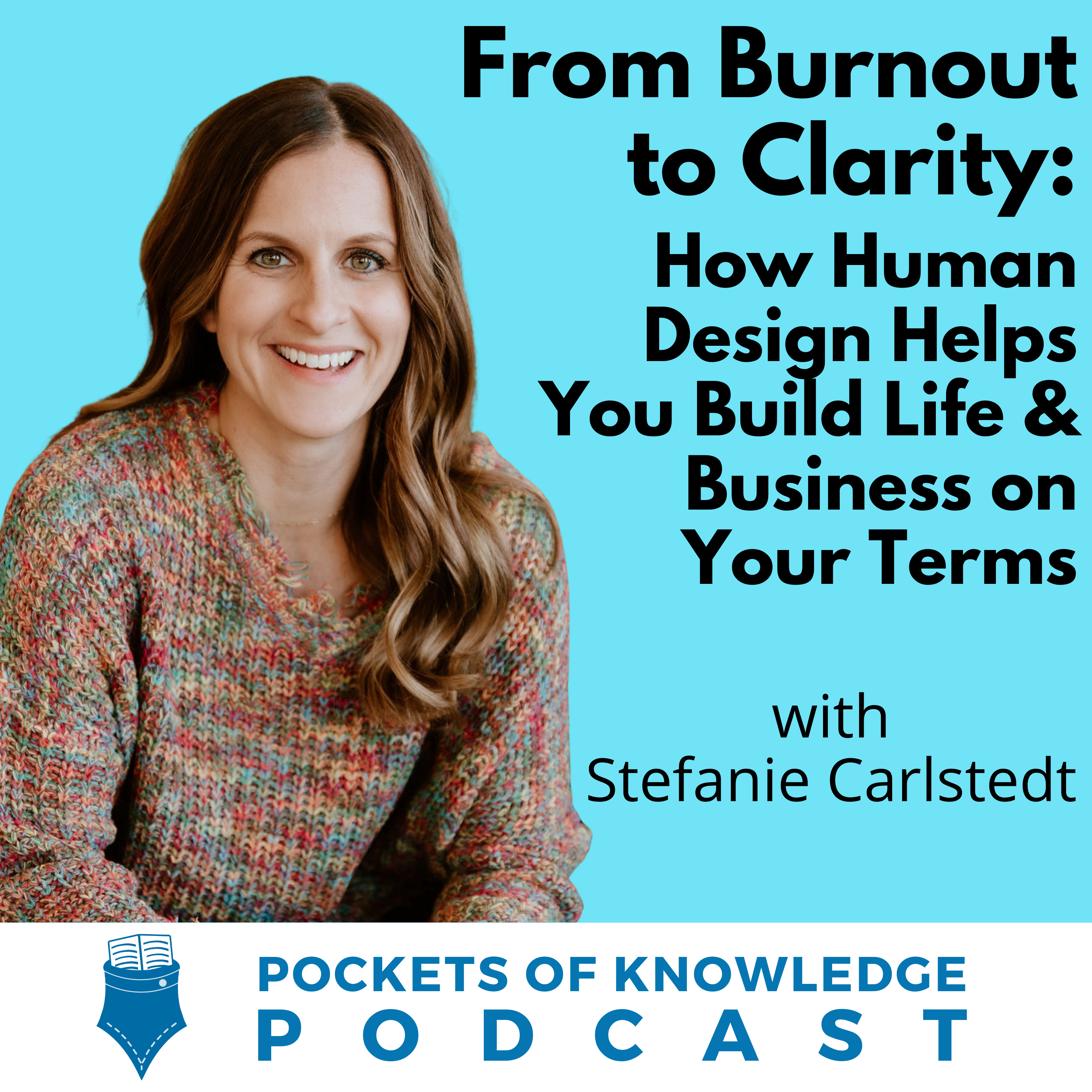 #172. From Burnout to Clarity: How Human Design Helps You Build Life & Business on Your Terms with Stef Carlstedt