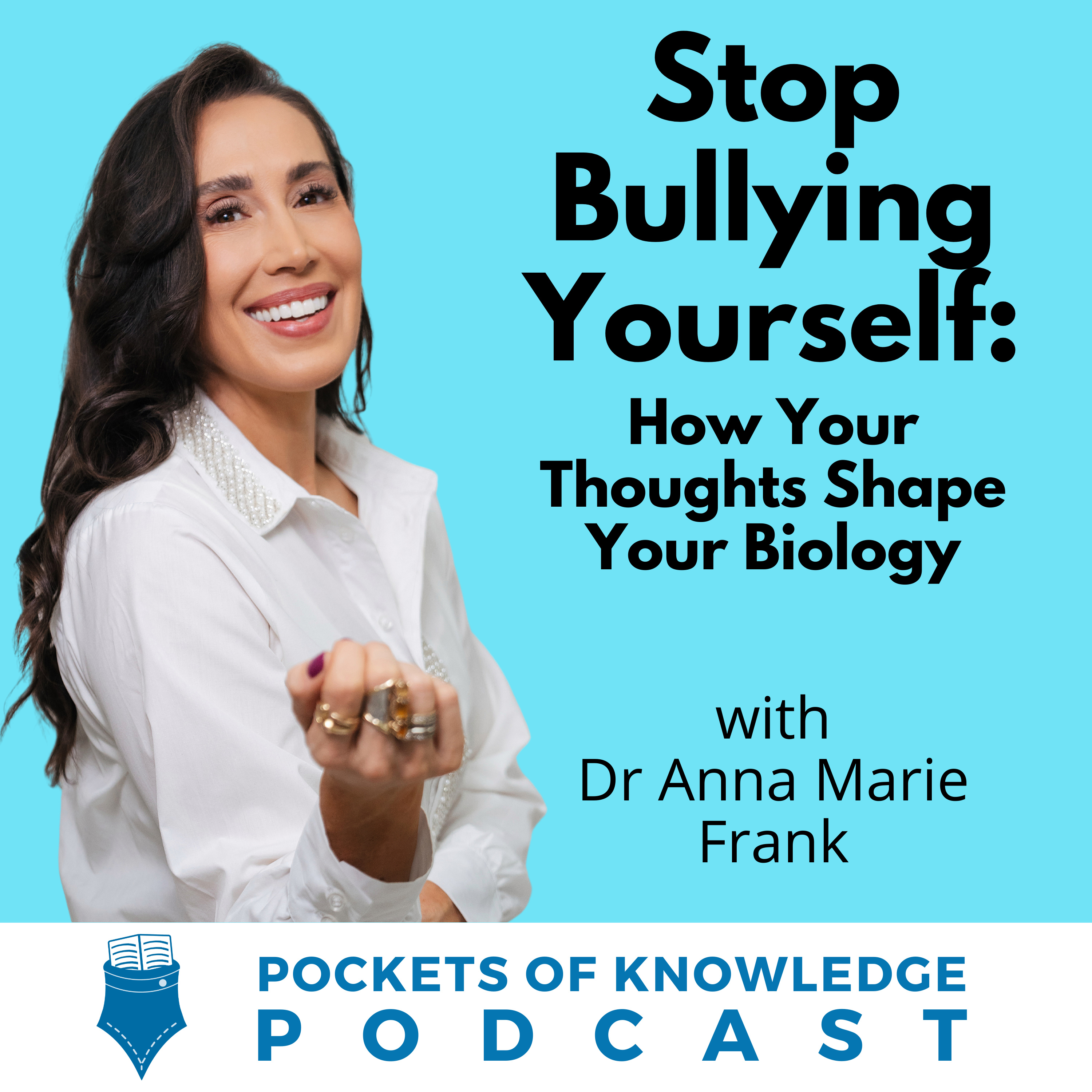 #174. Stop Bullying Yourself: How Your Thoughts Shape Your Biology with Dr. Anna Marie Frank