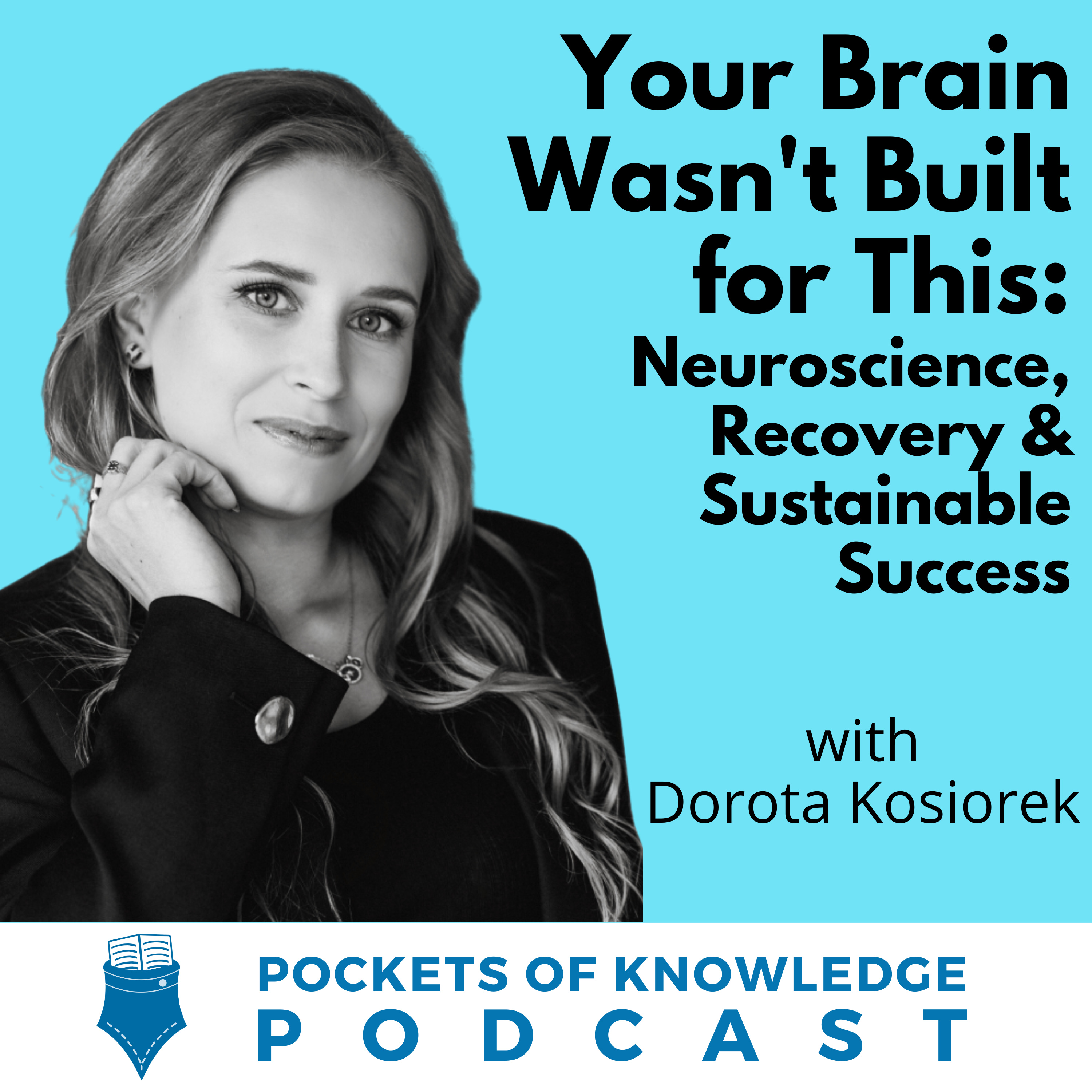 #176. Your Brain Wasn't Built for This: Neuroscience, Recovery & Sustainable Success with Dorota Kosiorek