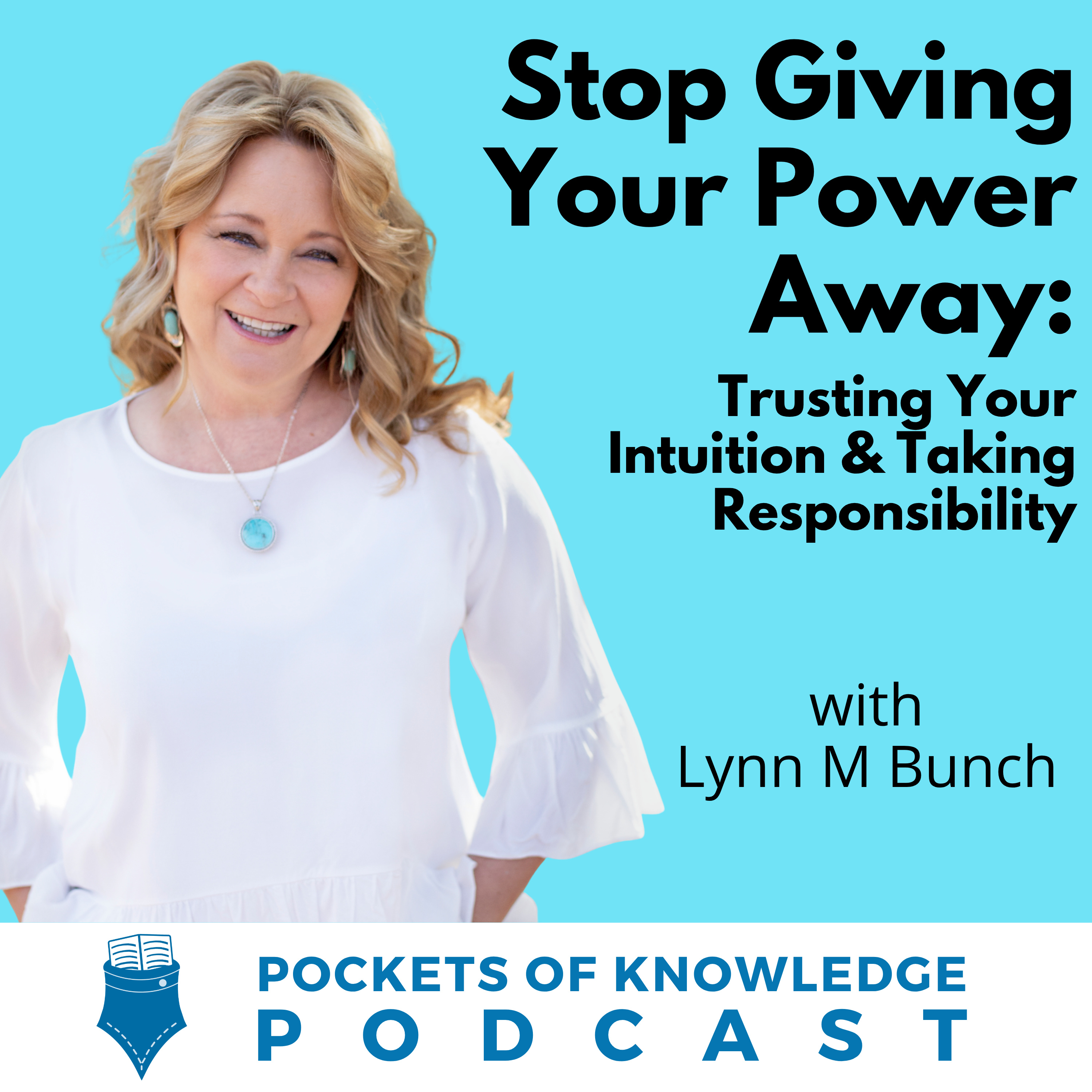 #178. Stop Giving Your Power Away: Trusting Your Intuition & Taking Responsibility with Lynn M Bunch