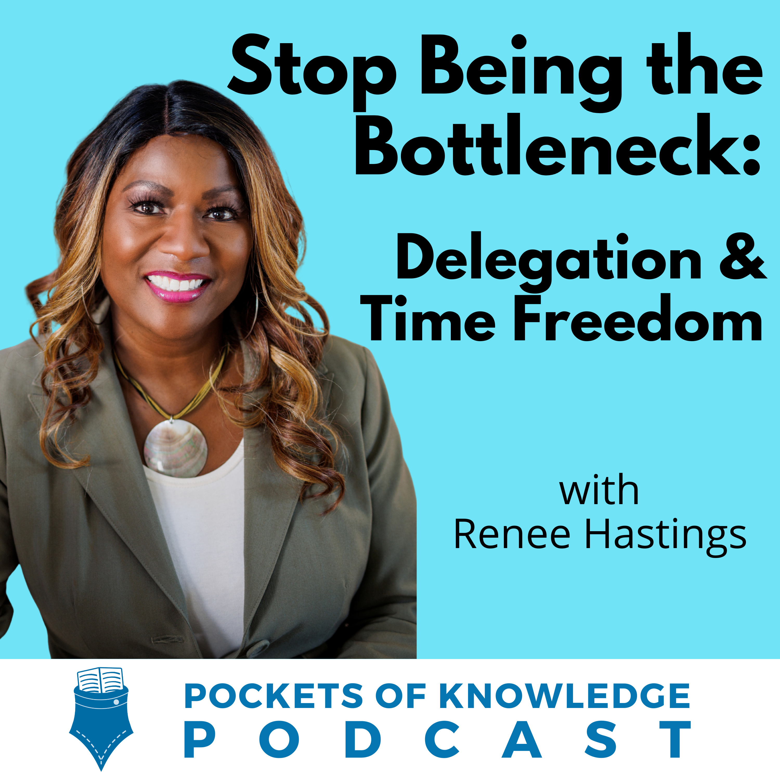 #192. Stop Being the Bottleneck: Delegation & Time Freedom with Renee Hastings episode artwork