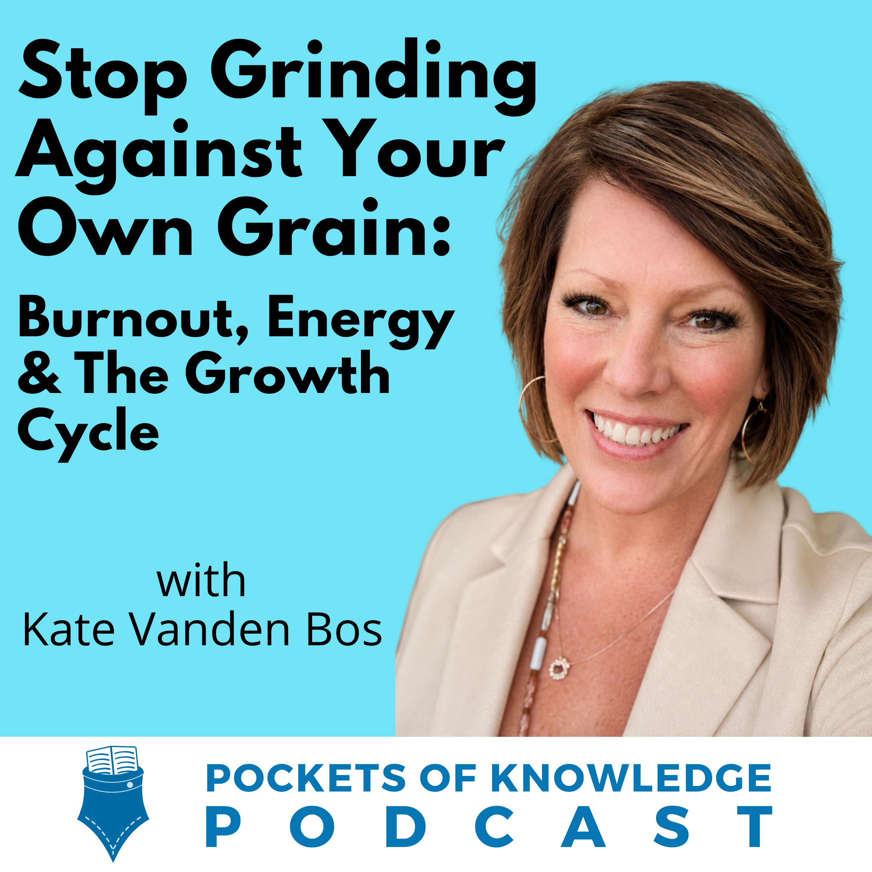 #195. Stop Grinding Against Your Own Grain: Burnout, Energy & The Growth Cycle with Kate Vanden Bos episode artwork