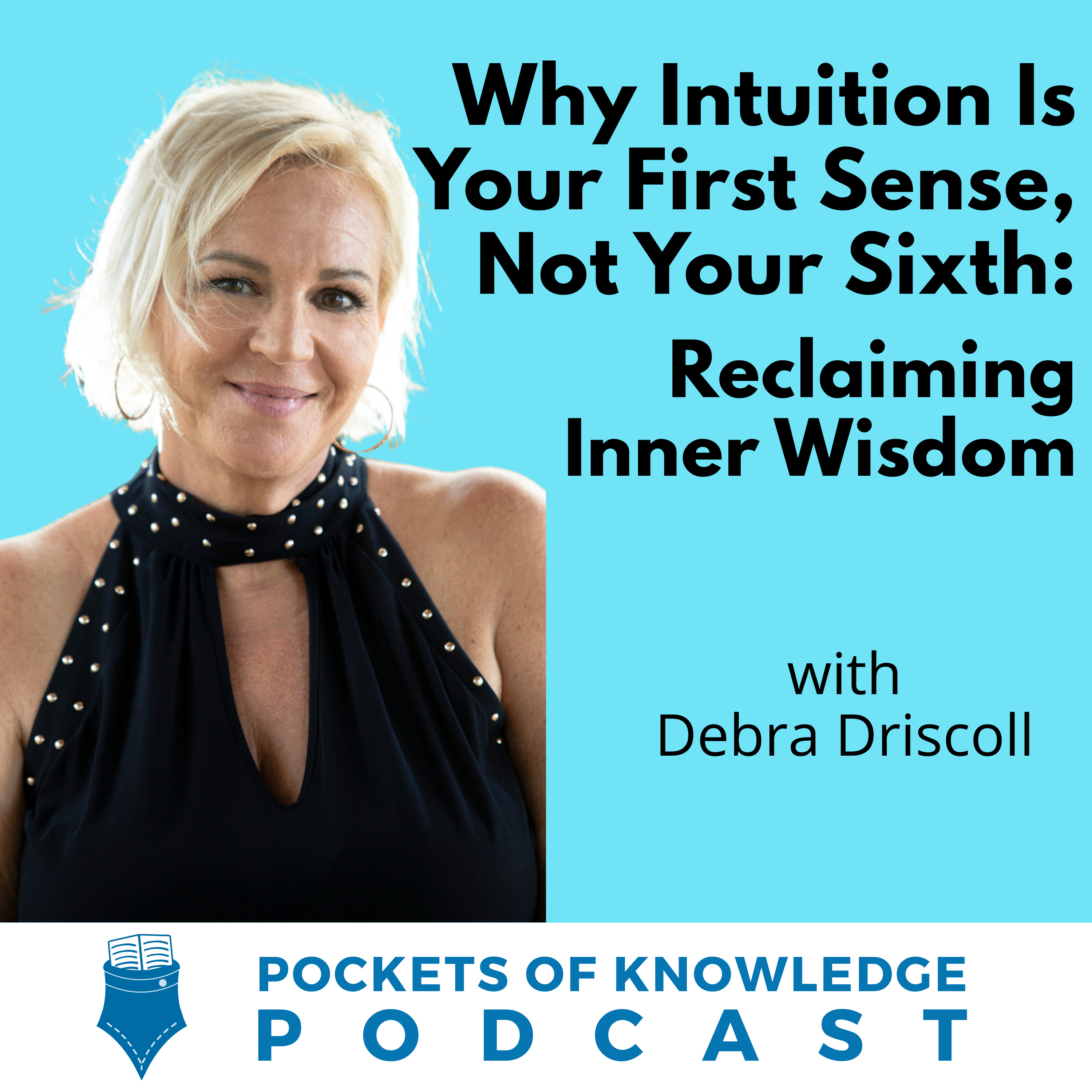 #198. Why Intuition Is Your First Sense, Not Your Sixth: Reclaiming Inner Wisdom with Debra Driscoll episode artwork