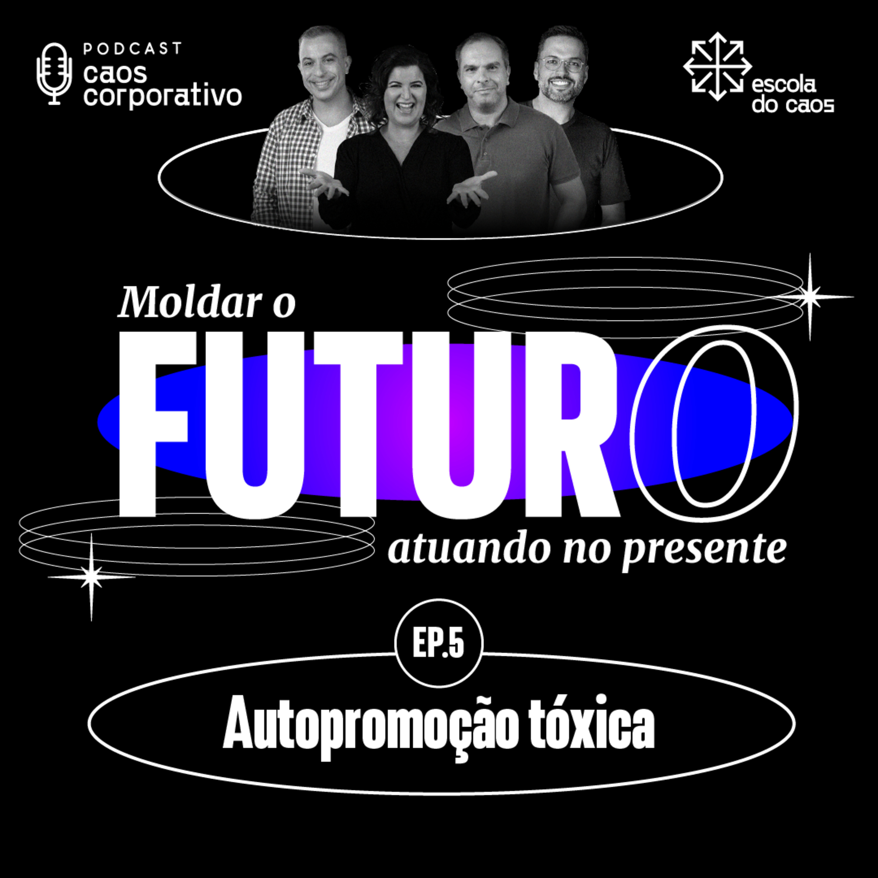 Ep. 05 - Moldar o futuro atuando no presente: Autopromoção tóxica episode artwork