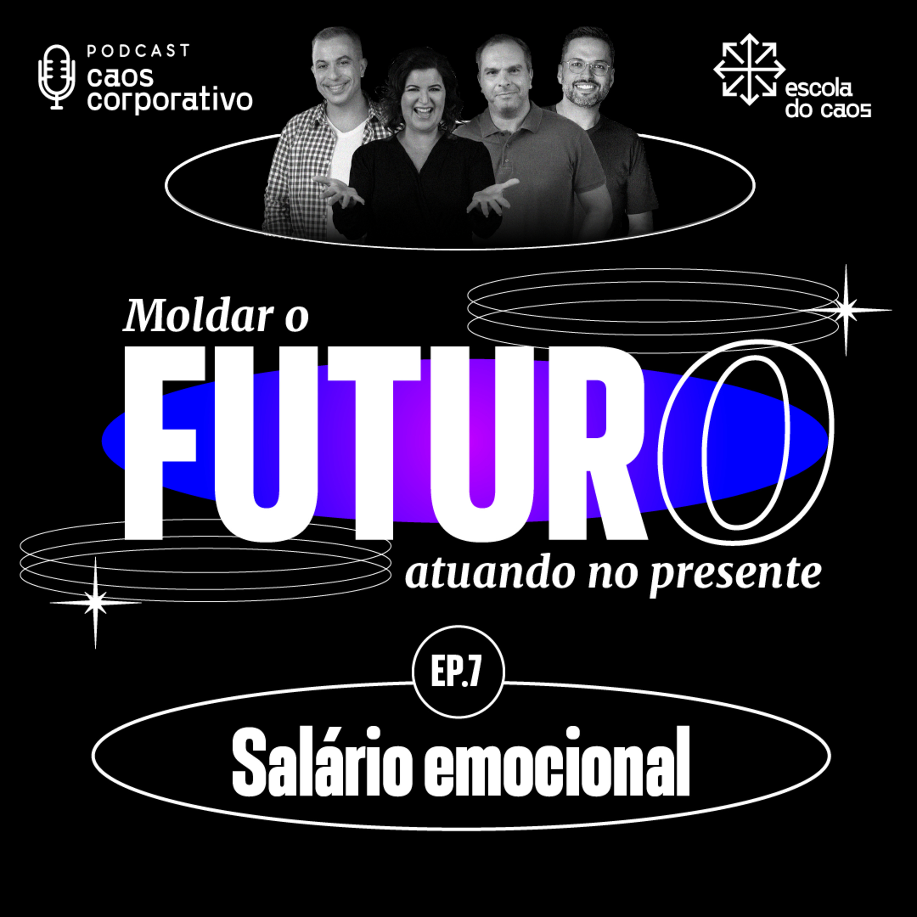 Ep. 07 - Moldar o futuro atuando no presente: Salário emocional episode artwork