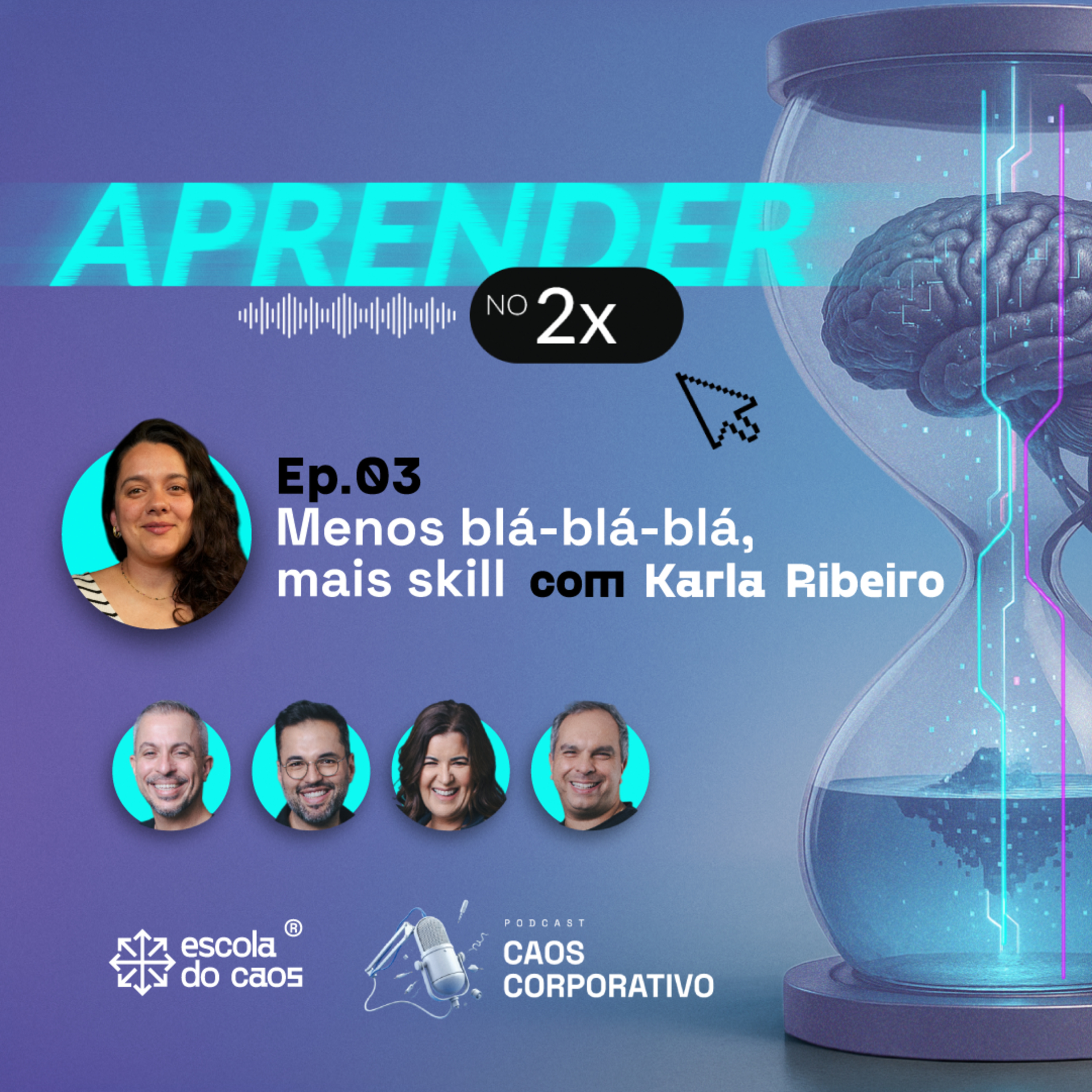 Ep. 03 – Aprender no 2x: Menos blá-blá-blá, mais skill com Karla Ribeiro episode artwork