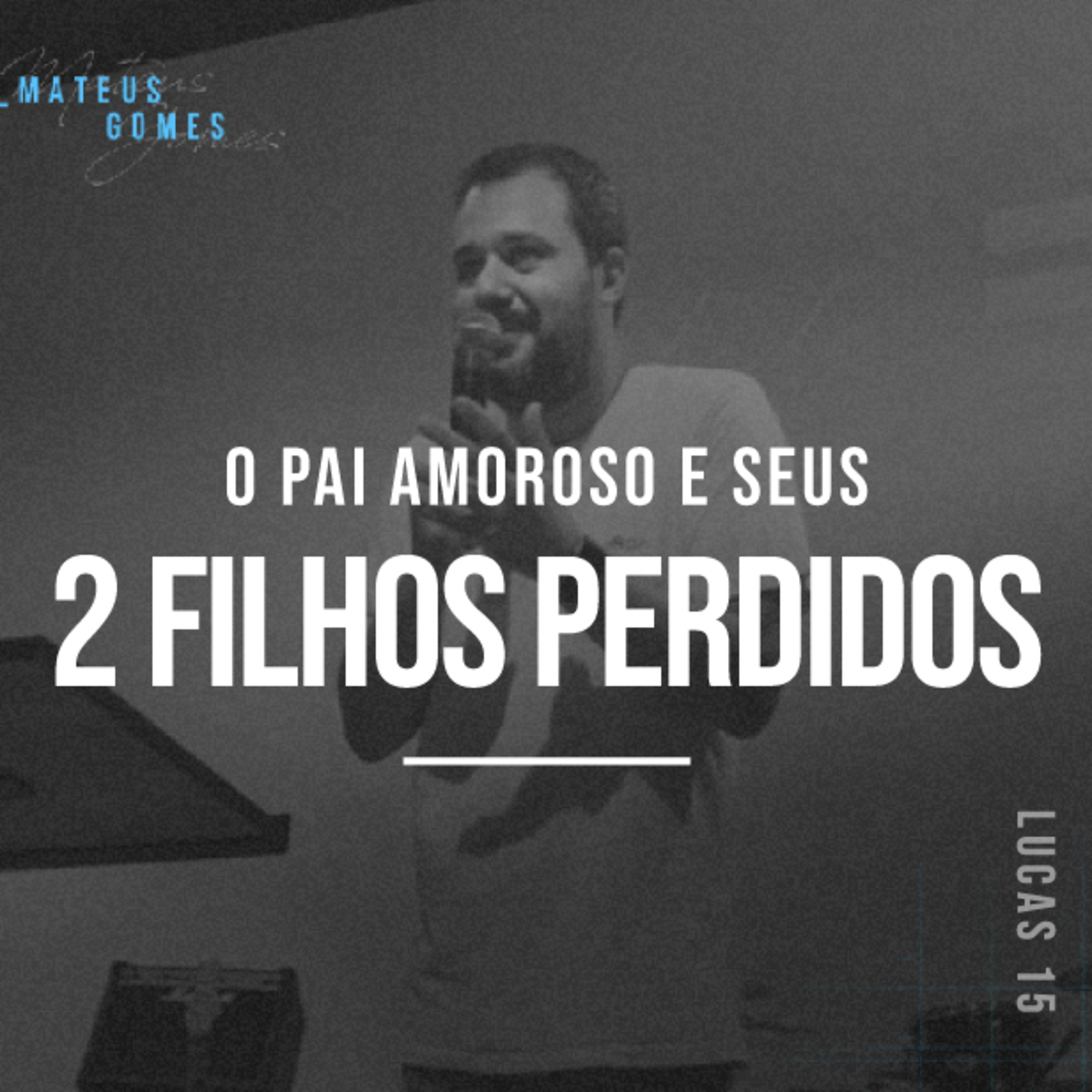 O Pai Amoroso e Seus 2 Filhos Perdidos - Mateus Gomes episode artwork