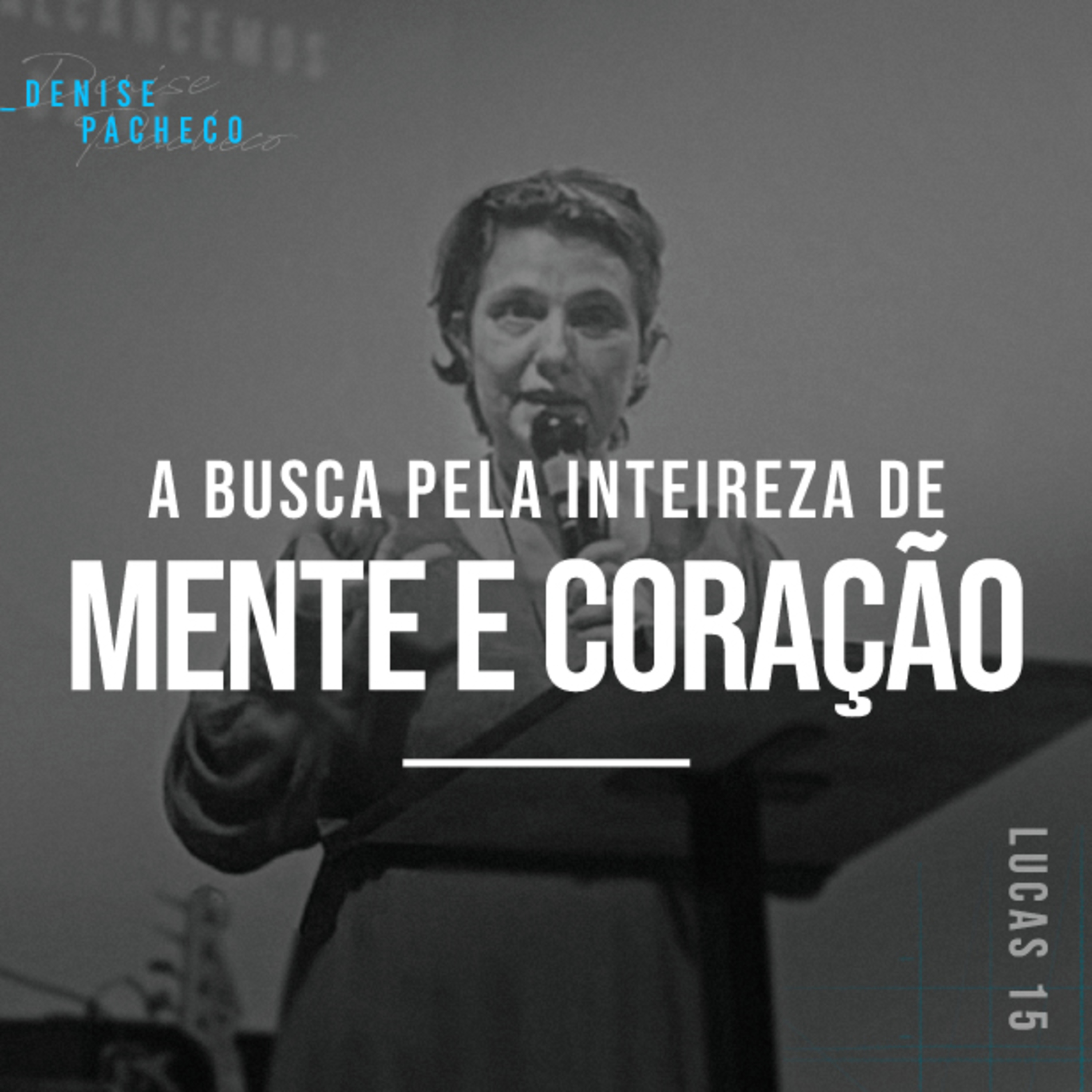A Busca Pela Inteireza de Mente e Coração - Denise Pacheco episode artwork