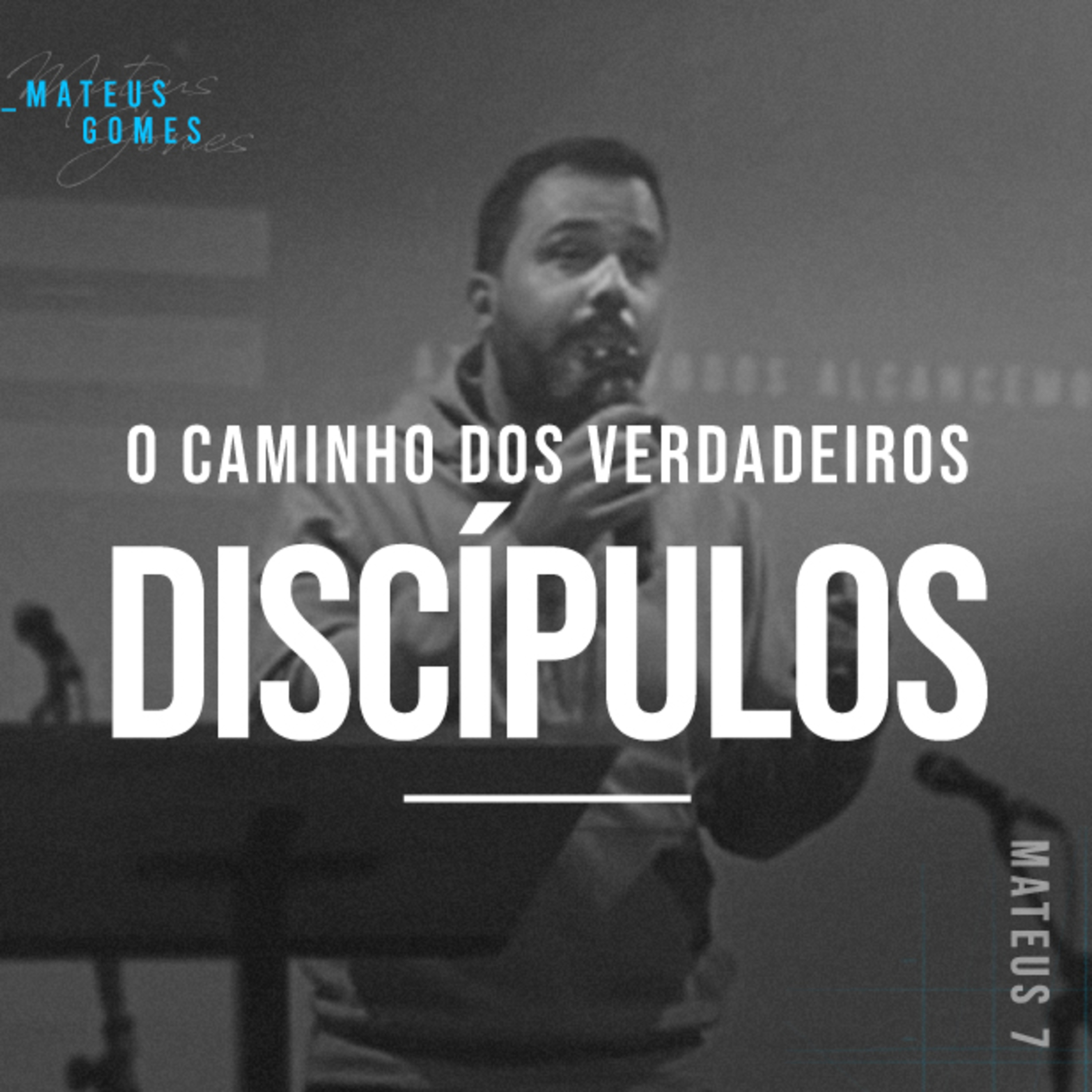 O Caminho Dos Verdadeiros Discípulos - Mateus Gomes episode artwork