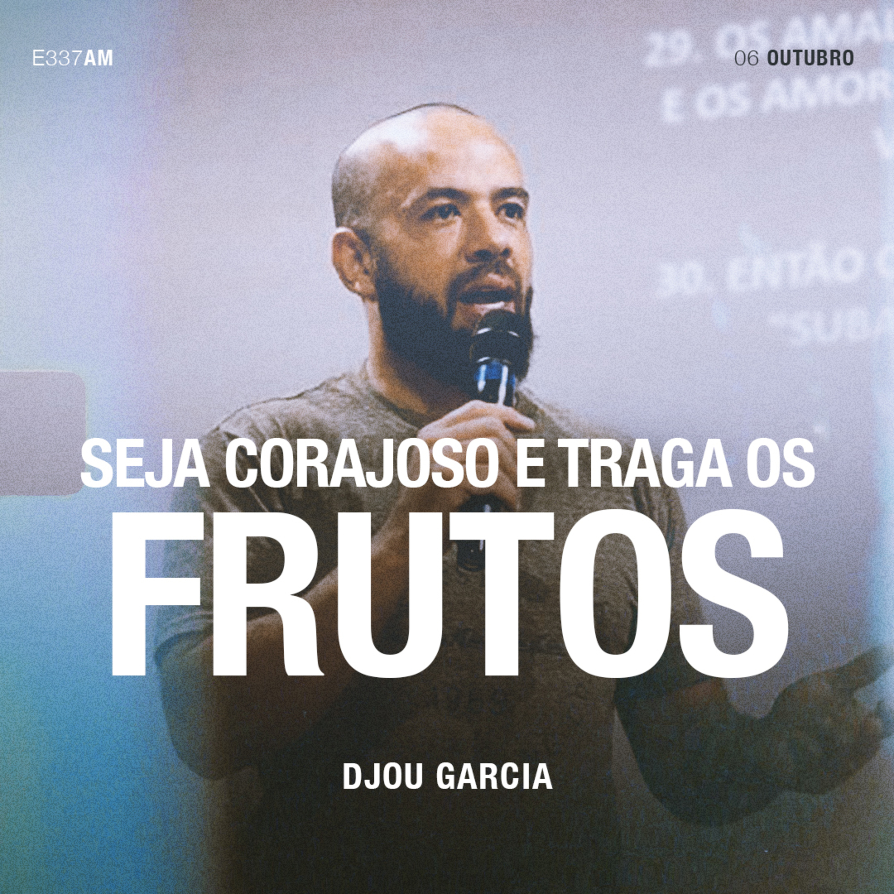 Seja Corajoso e Traga os Frutos - Djou Garcia episode artwork