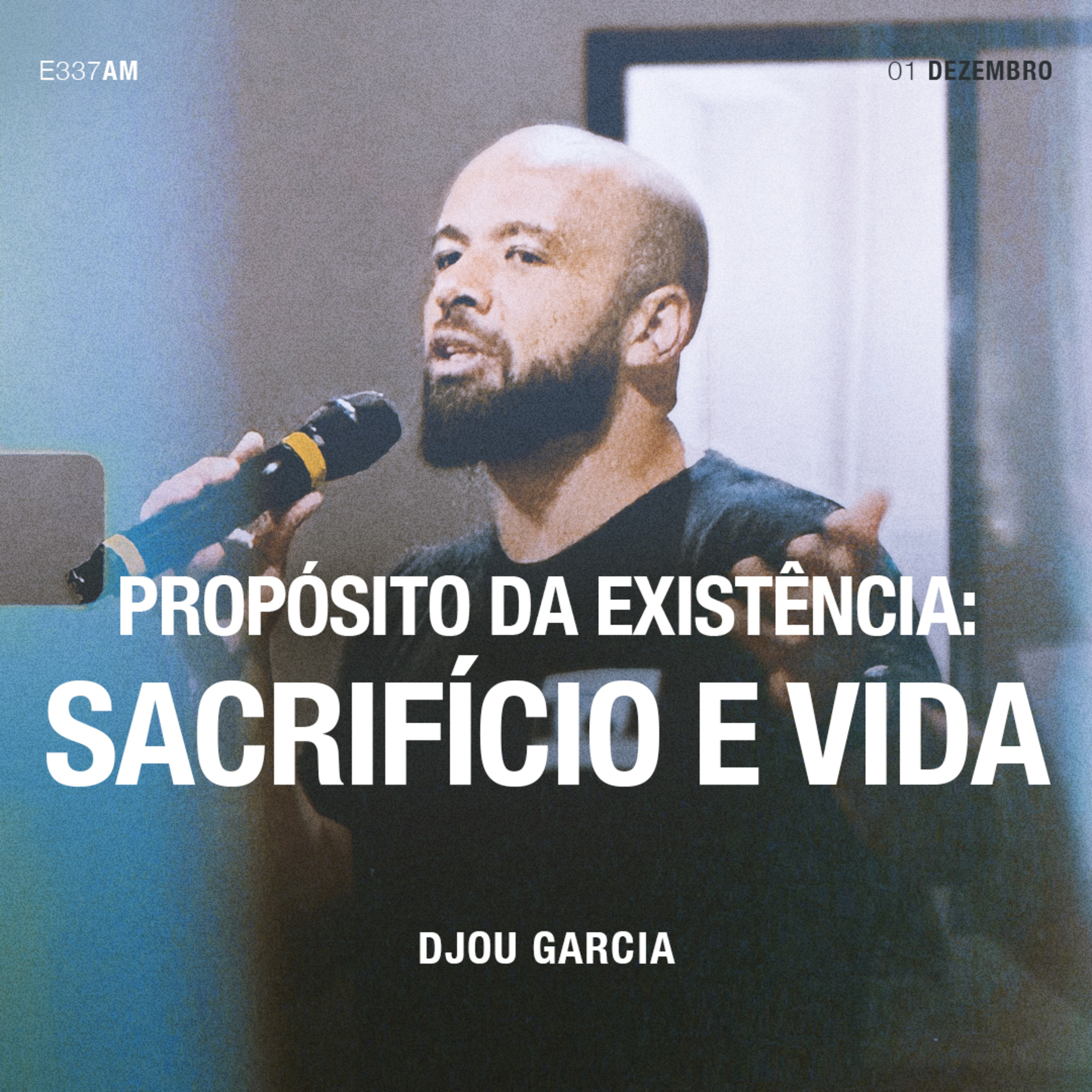 Propósito da Existência: Sacrifício e Vida - Djou Garcia episode artwork