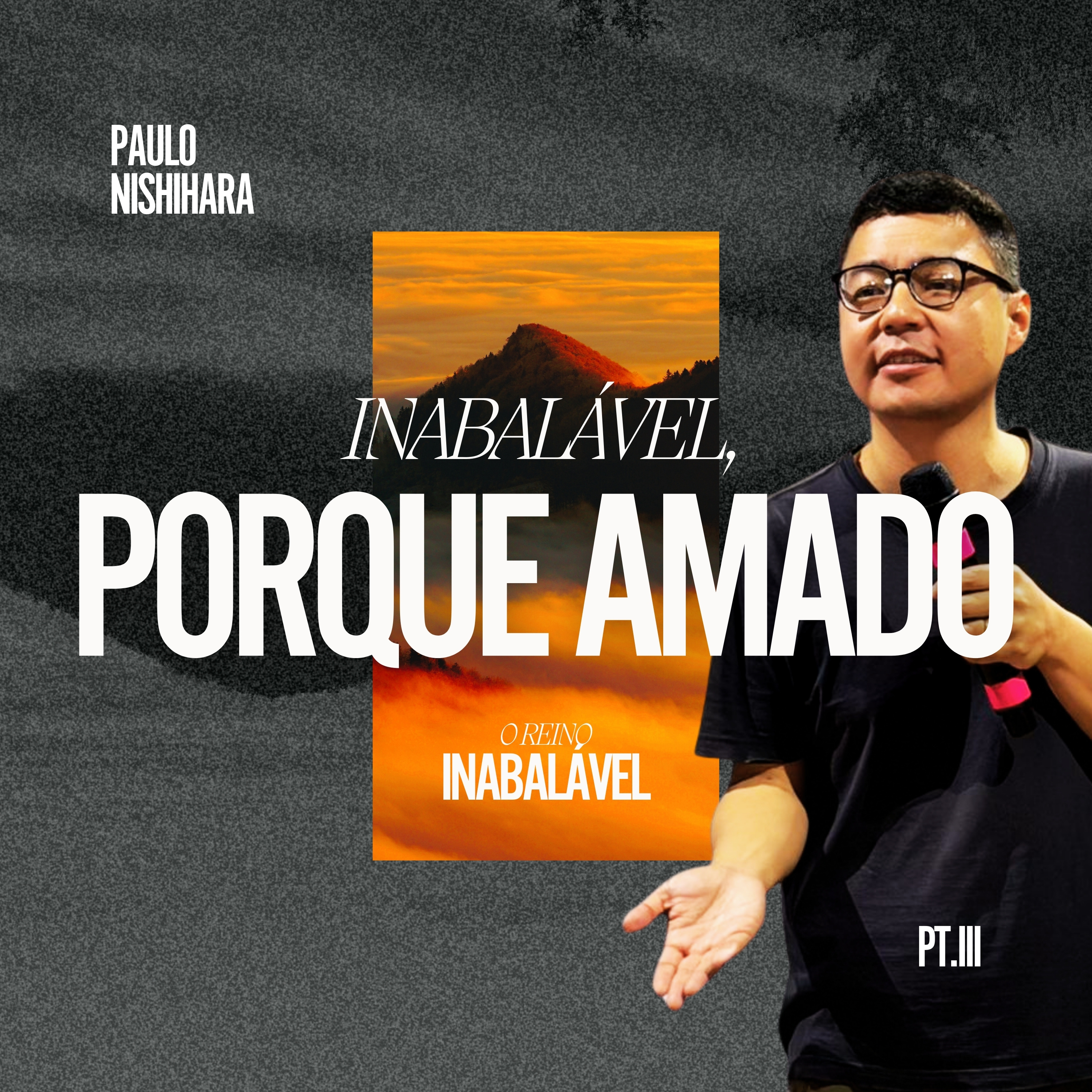 Série: O Reino Inabalável (Parte III): Inabalável, Porque Amado - Paulo Nishihara episode artwork