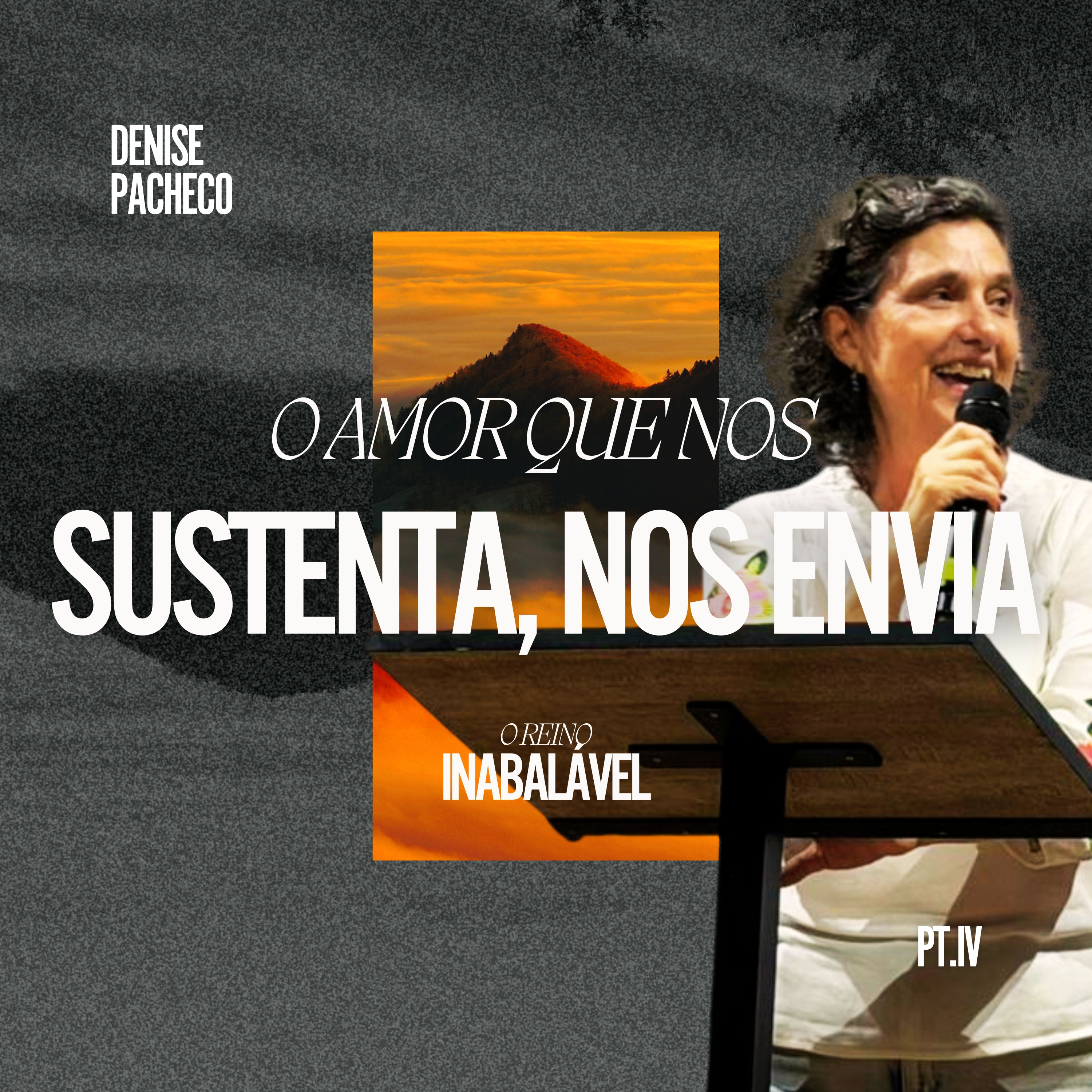 Série: O Reino Inabalável (Parte IV): O Amor Que Nos Sustenta, Nos Envia - Denise Pacheco episode artwork