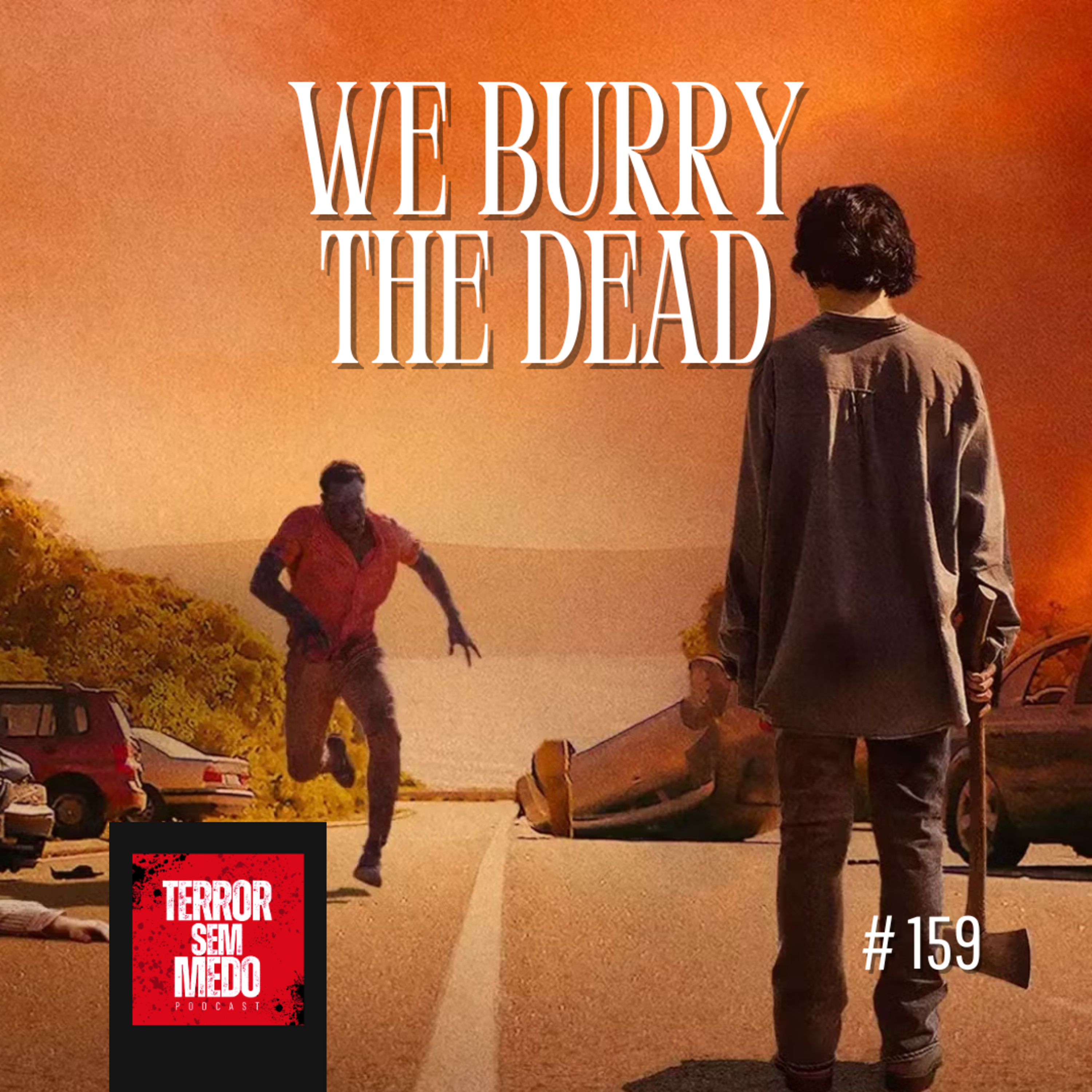 #159 - We Bury The Dead | Terror Sem Medo Podcast episode artwork