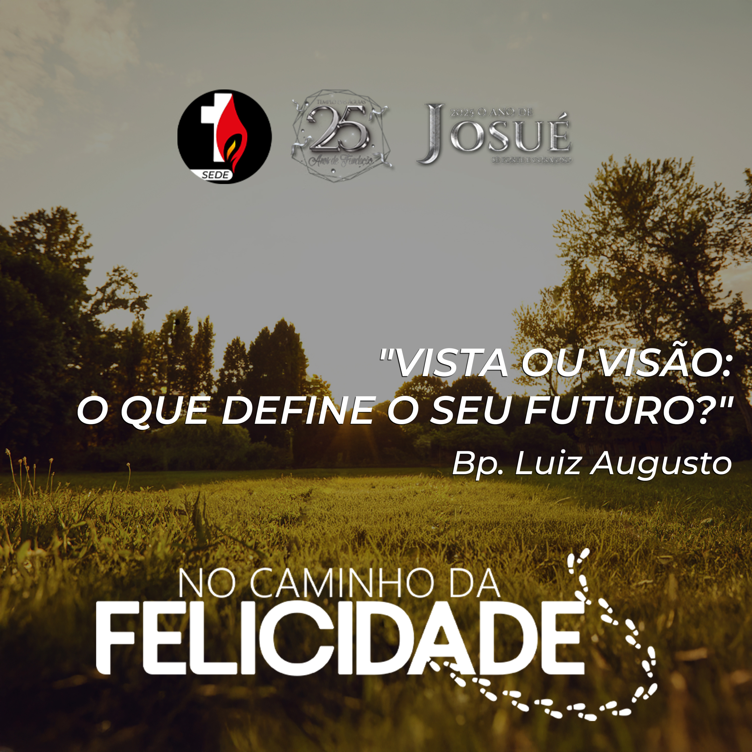 No Caminho da Felicidade | Vista ou Visão: O Que Define o Seu Futuro? | Bp. Luiz Augusto