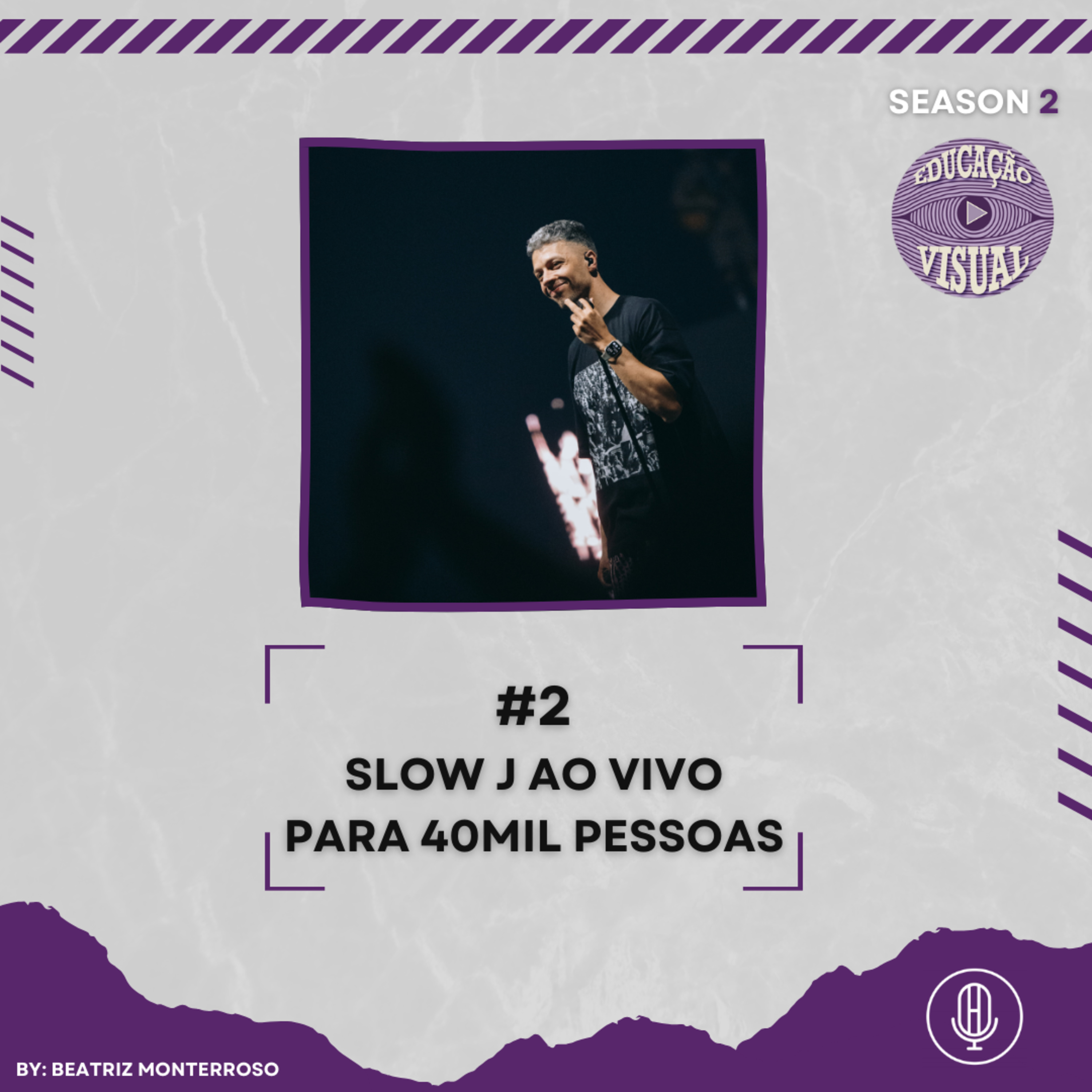 EDUCAÇÃO VISUAL T2 #2 - SLOW J AO VIVO PARA 40 MIL PESSOAS C/ BEATRIZ MONTERROSO episode artwork