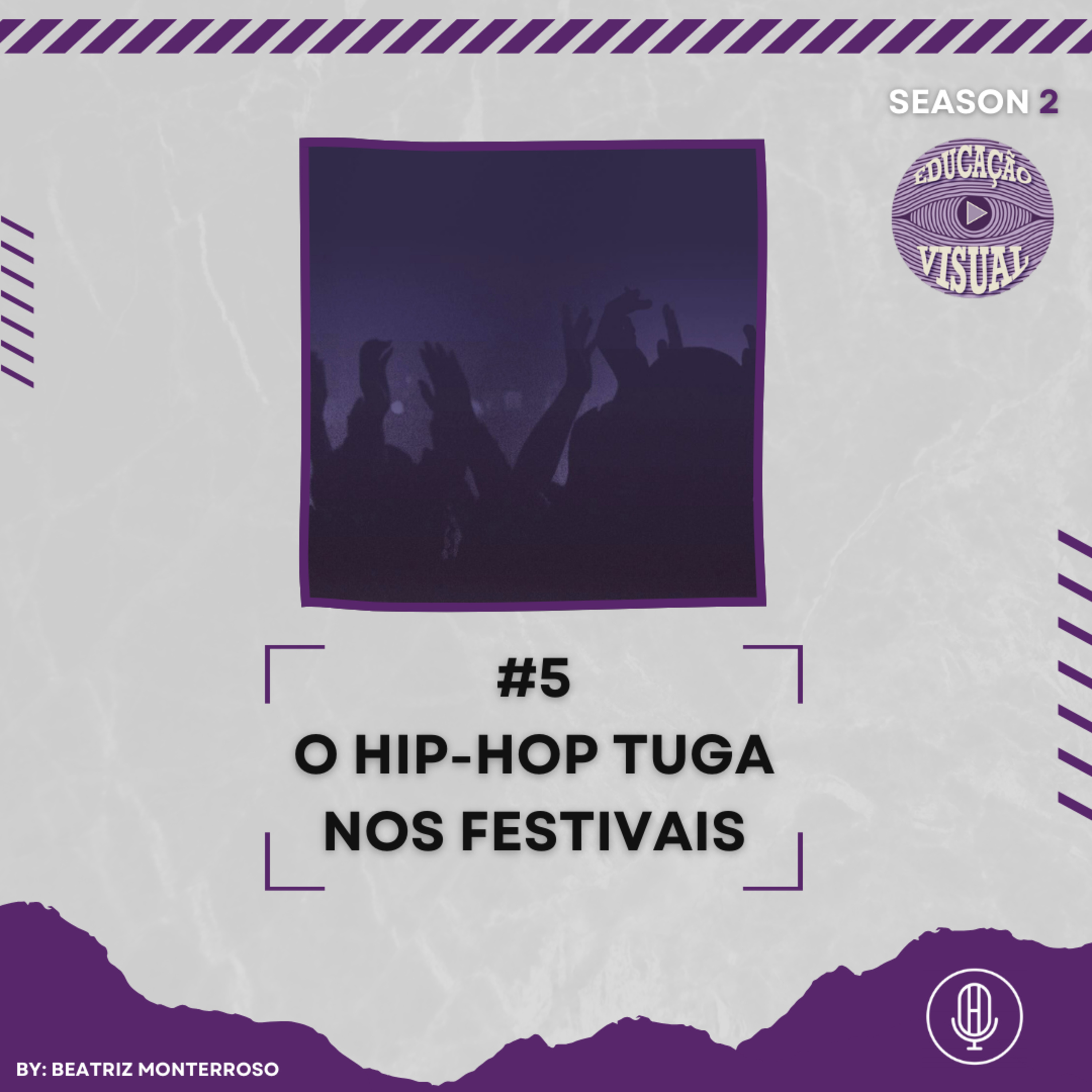 EDUCAÇÃO VISUAL T2 #5 - O HIP-HOP TUGA NOS FESTIVAIS C/ BEATRIZ MONTERROSO episode artwork