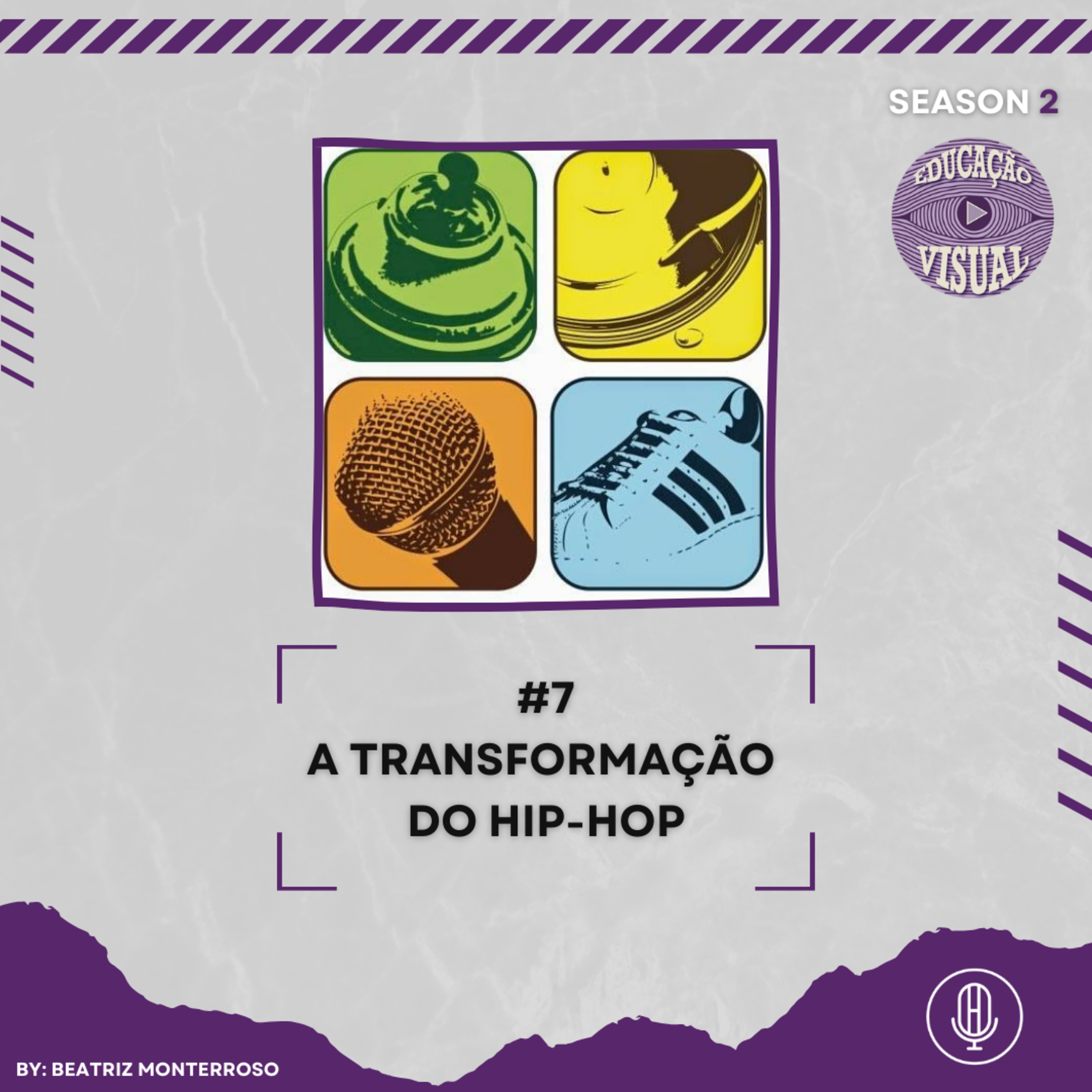 EDUCAÇÃO VISUAL T2 #7 - A TRANSFORMAÇÃO DO HIP-HOP C/ BEATRIZ MONTERROSO episode artwork
