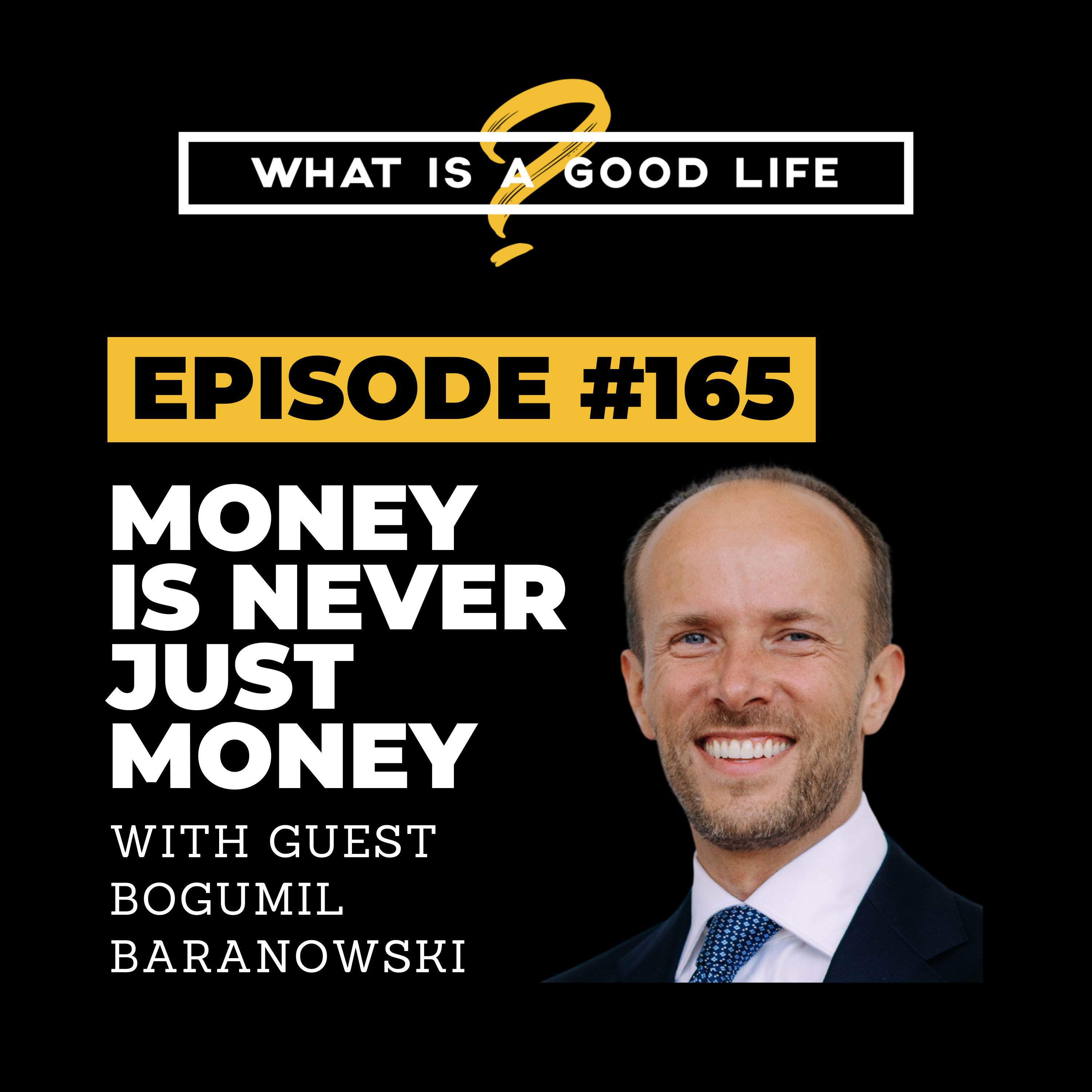 Money Is Never Just Money with Bogumil Baranowski: What is a Good Life?